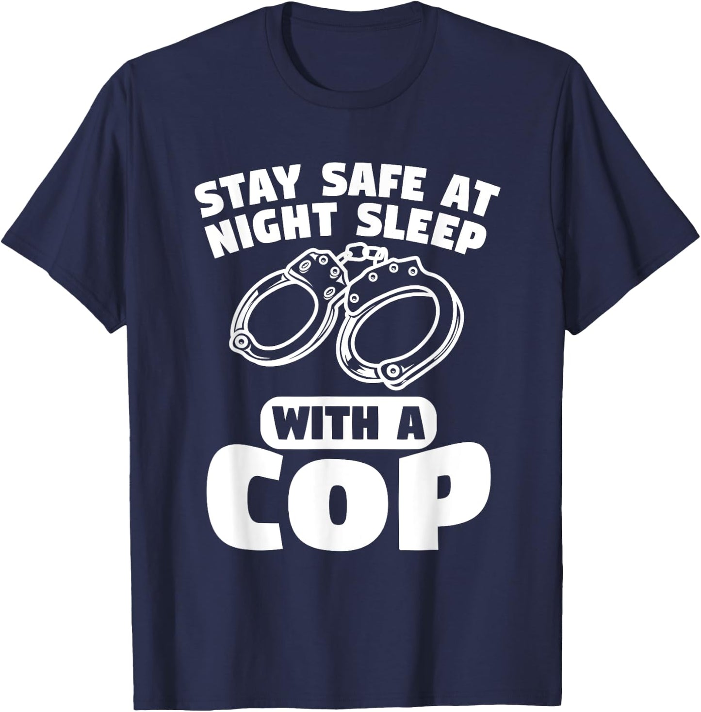 Stay Safe At Night Sleep With A Cop Police Officer T-Shirt - T-Shirt | Navy