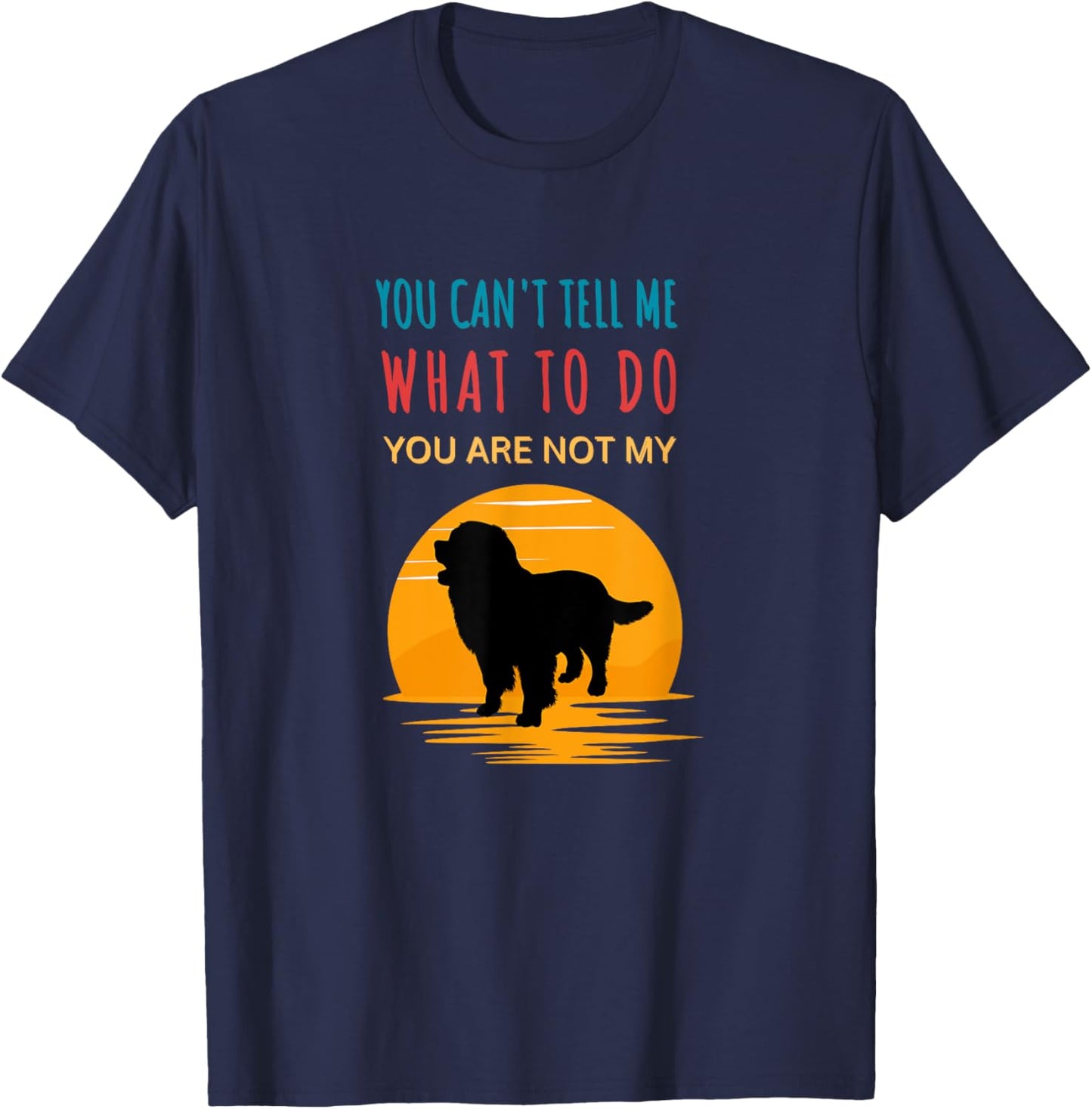 You can't tell me what to do you are not my Bernese Mountain T-Shirt - T-Shirt | Navy