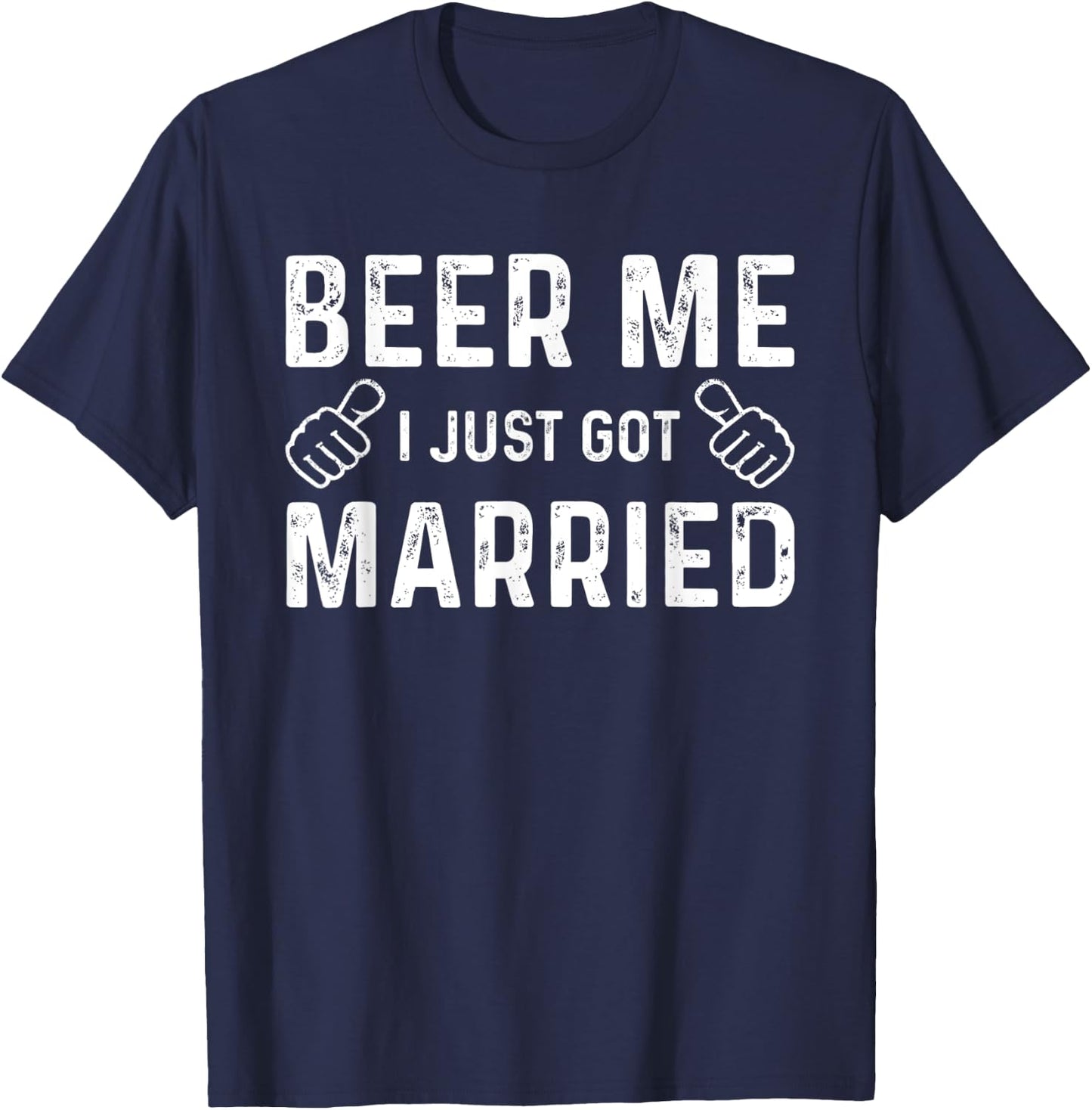 Beer Me I Just Got Married Funny Just Married Wedding T-Shirt - T-Shirt | Navy