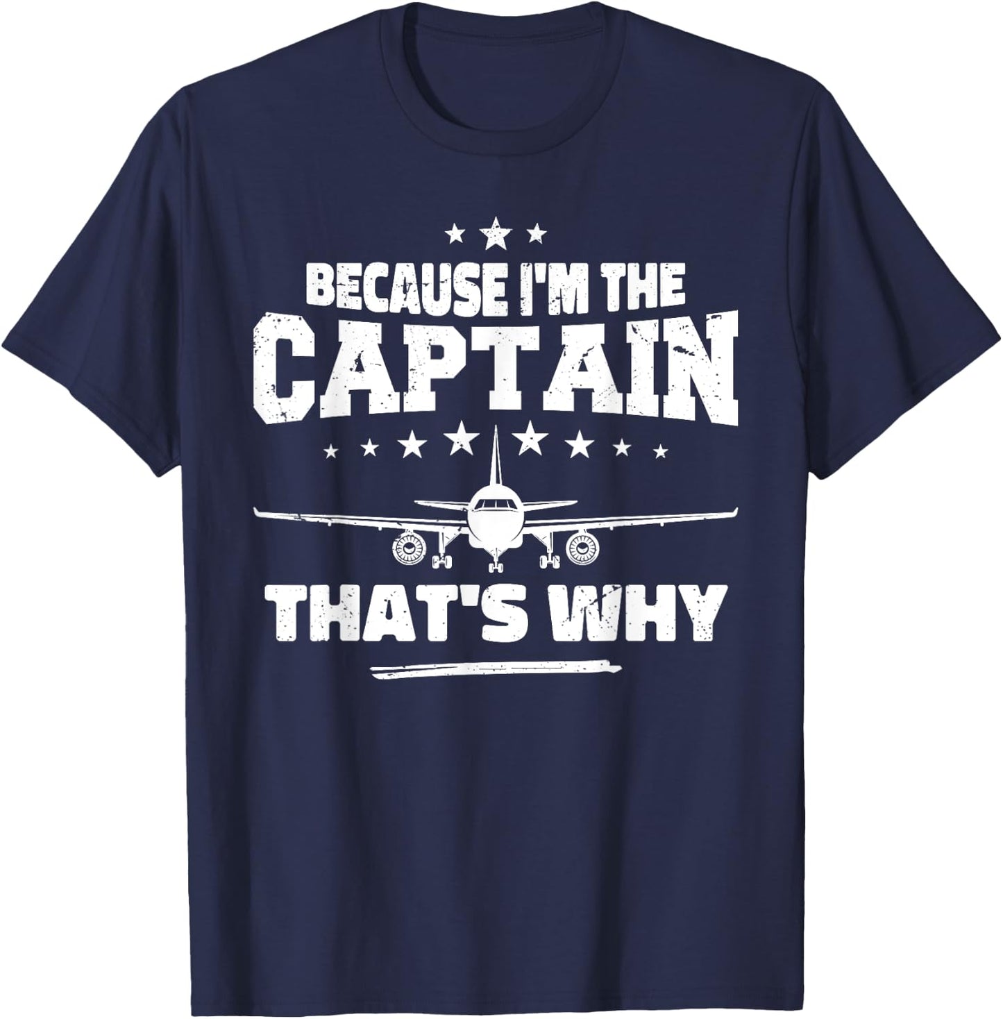 Because I'm The Captain That's Why : Funny Aviation Pilot T-Shirt - T-Shirt | Navy