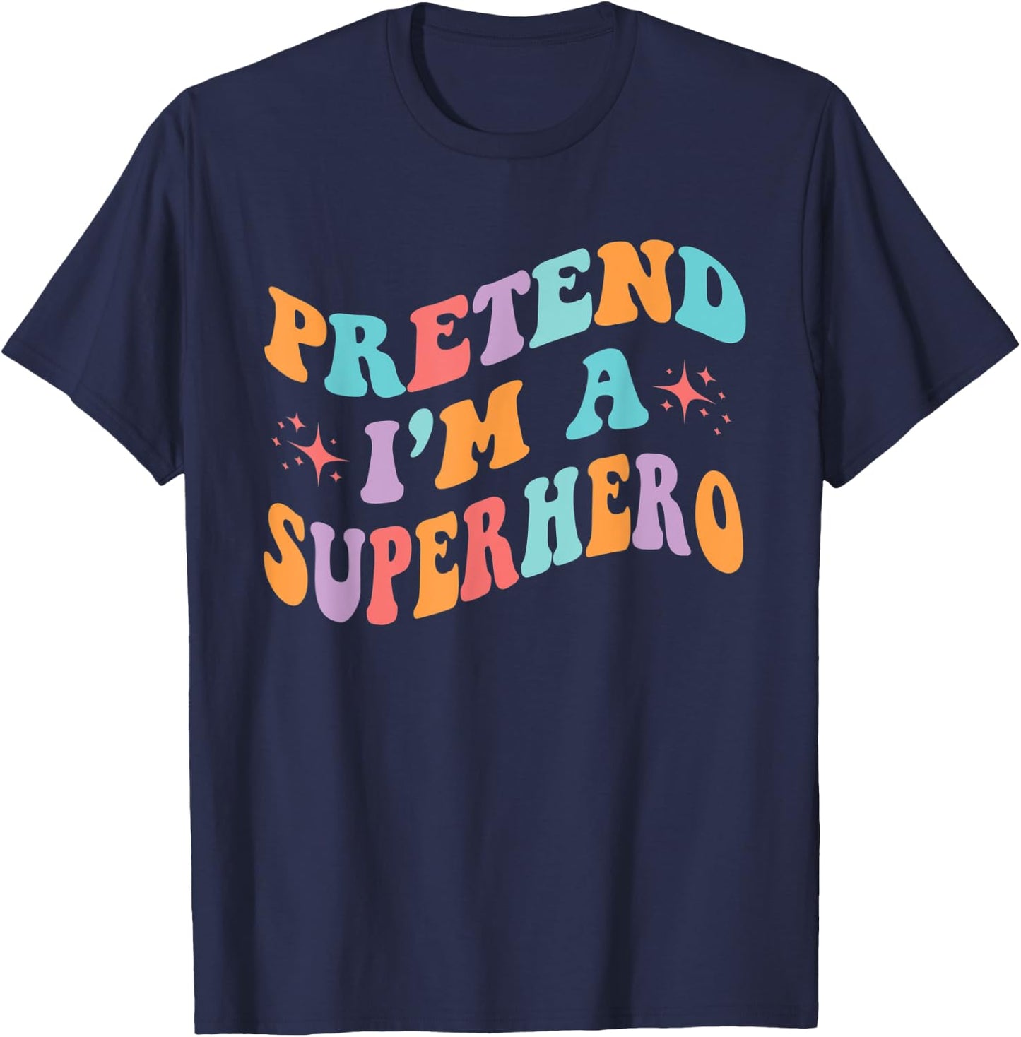 Pretend I'm A Superhero Toddler Men Women Funny T-Shirt - T-Shirt | Navy