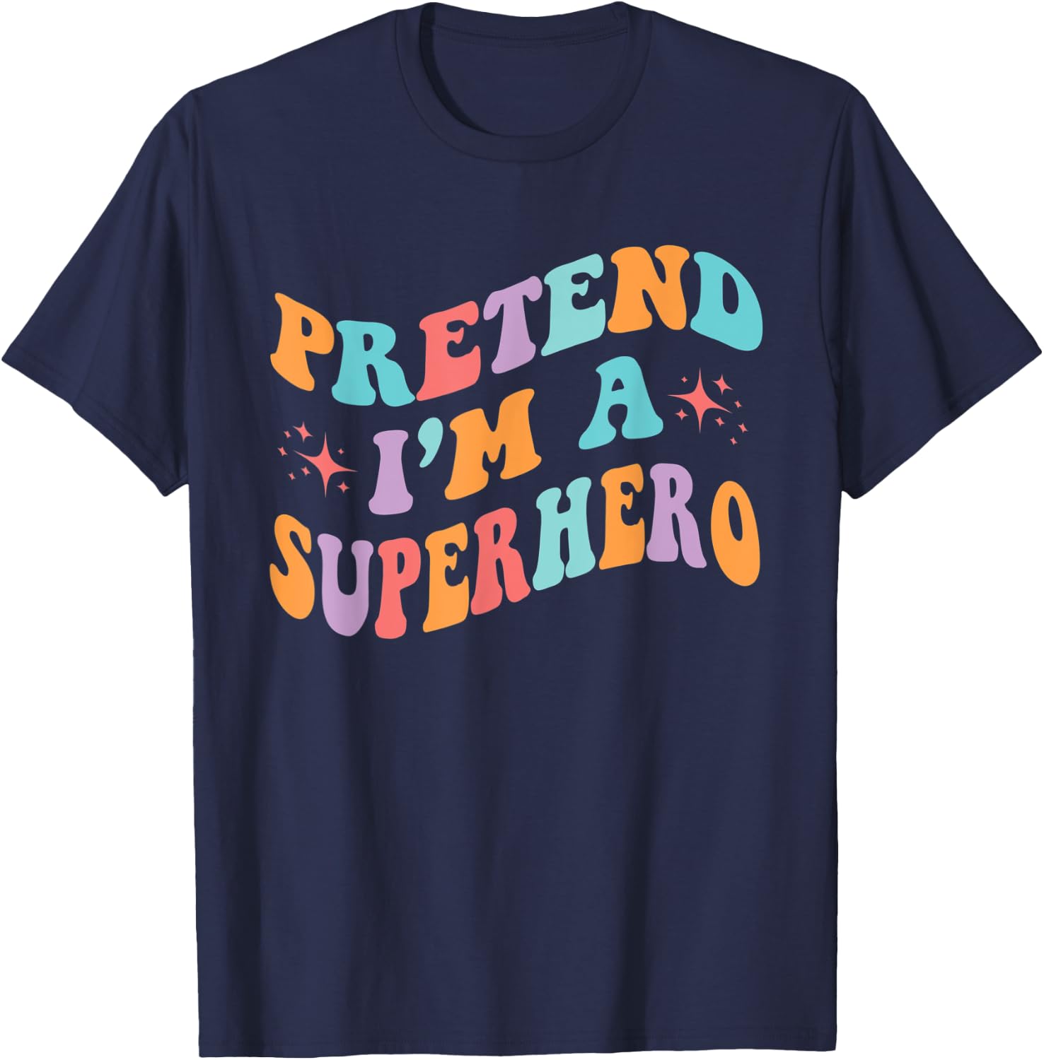 Pretend I'm A Superhero Toddler Men Women Funny T-Shirt - T-Shirt | Navy