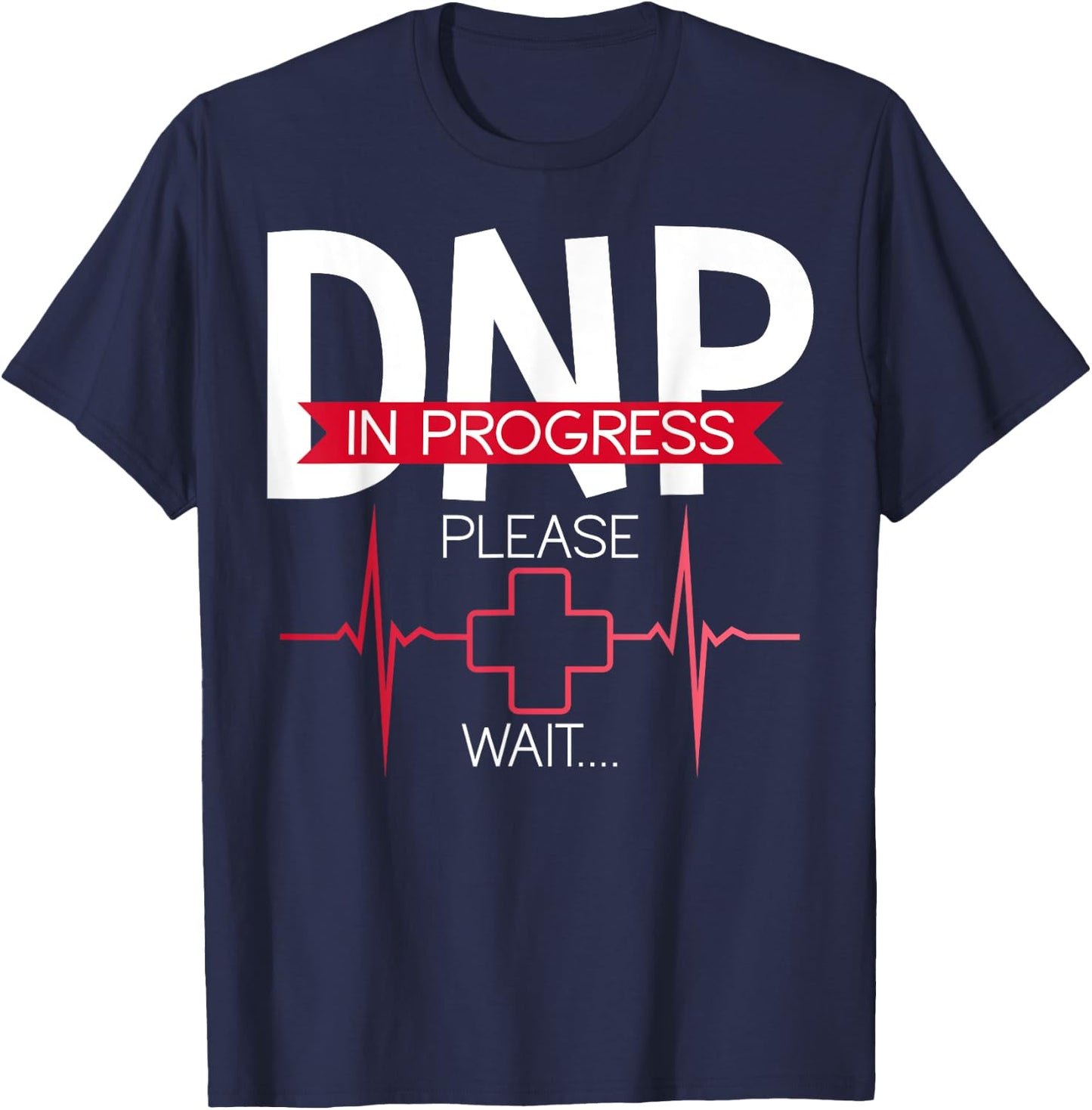 DNP In Progress Please Wait Doctor of Nursing Practice T-Shirt - T-Shirt | Navy