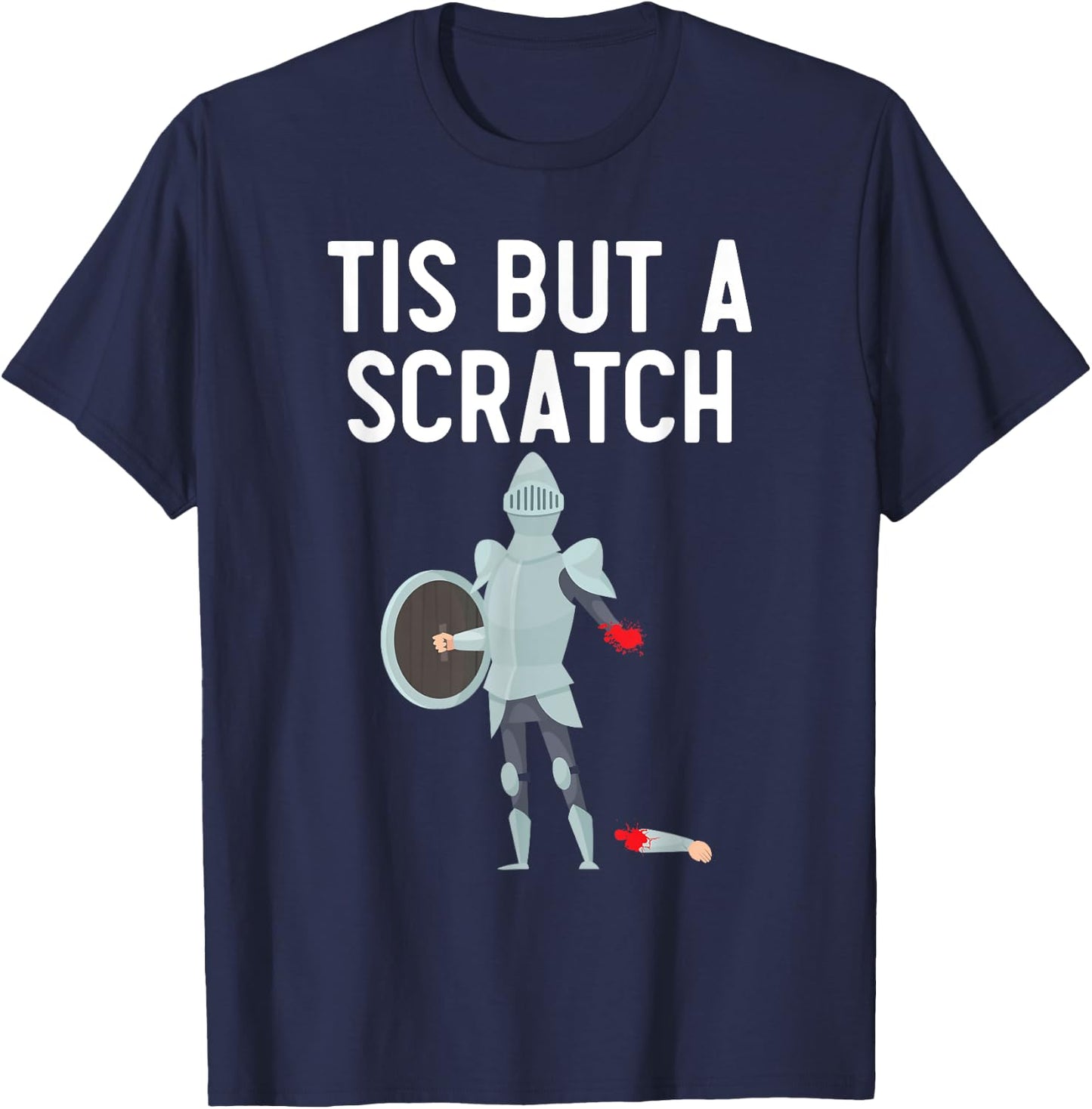 Tis But A Scratch Knight Lover Knighthood Warrior T-Shirt - T-Shirt | Navy