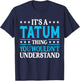 It's A Tatum Thing Personal Name Funny Tatum T-Shirt - T-Shirt | Navy
