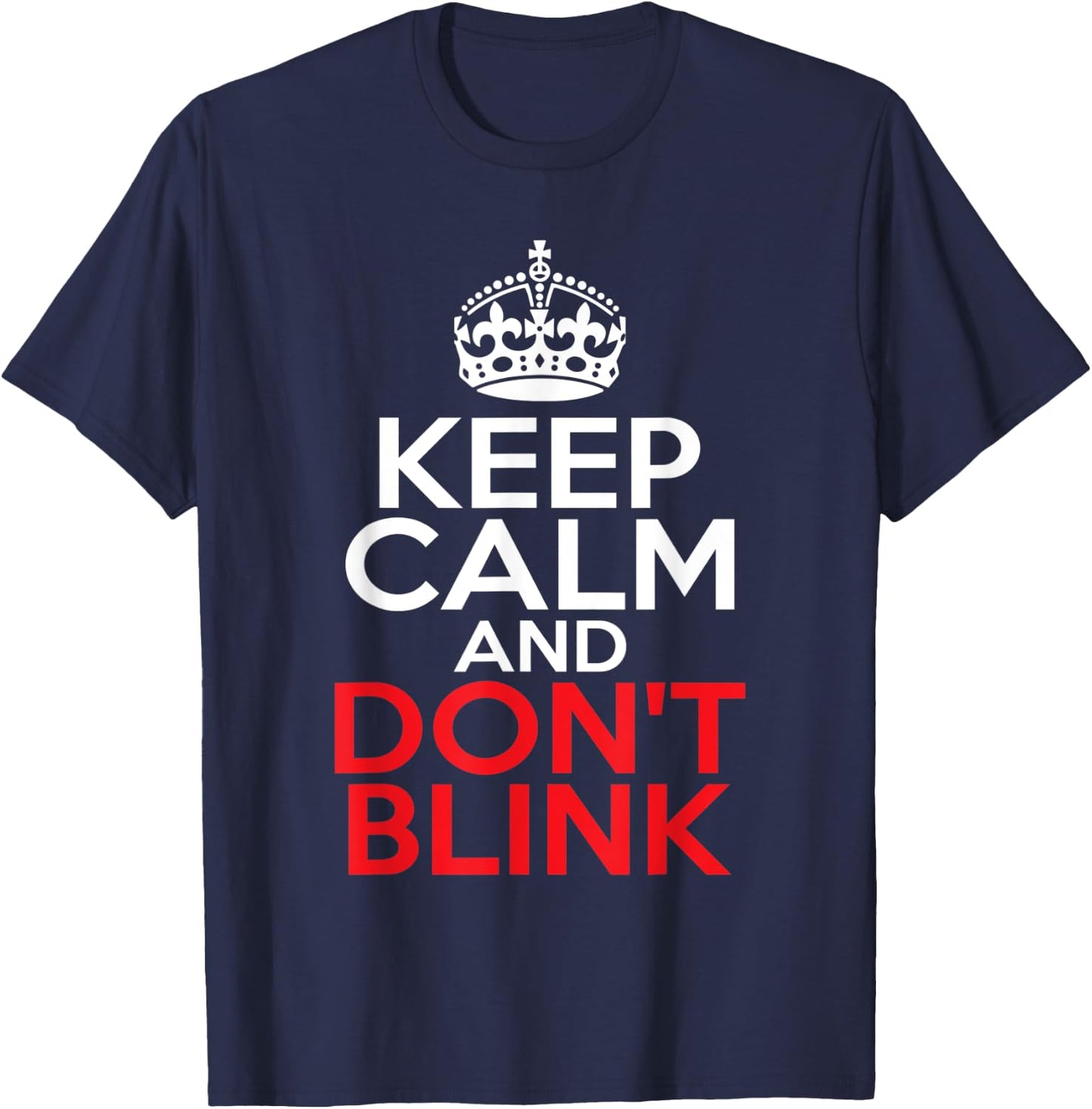 Keep Calm and Don't Blink T-Shirt - T-Shirt | Navy