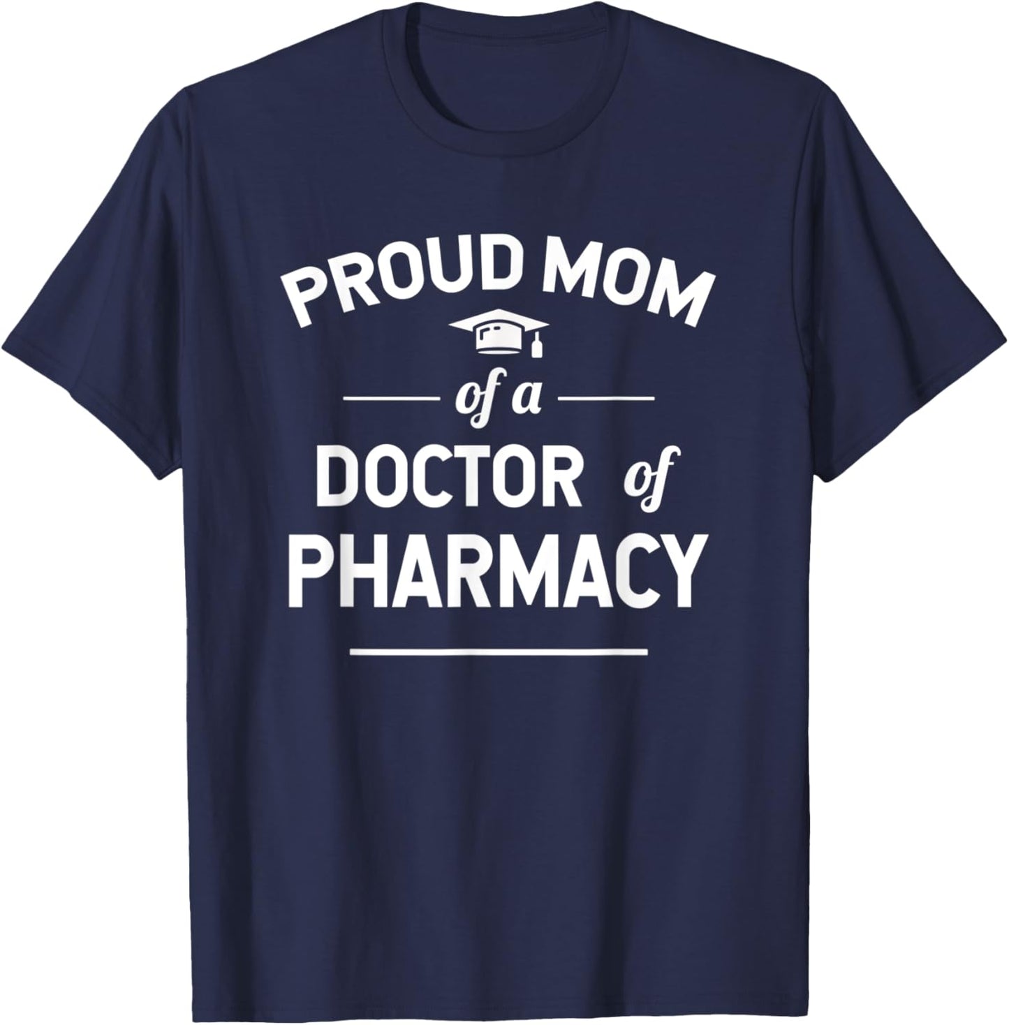 Proud Mom Of A Doctor Of Pharmacy Graduate T-Shirt - T-Shirt | Navy