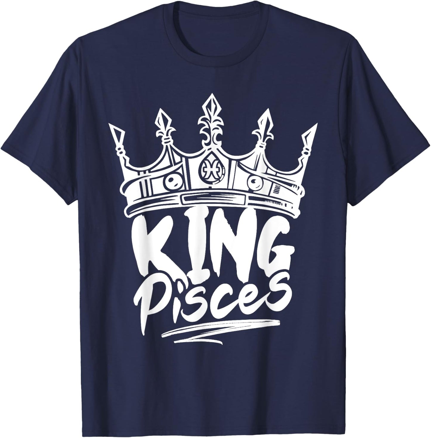 King Pisces Birthday Astrology Zodiac Sign Funny T-Shirt - T-Shirt | Navy