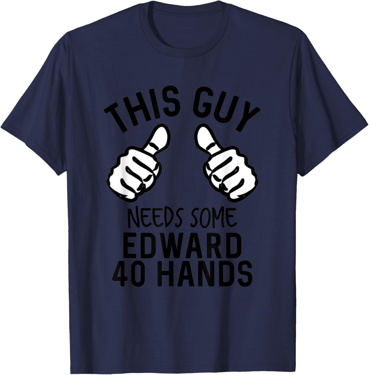This Guy Needs Some Edward 40 Hands Funny Beer T-Shirt - T-Shirt | Navy