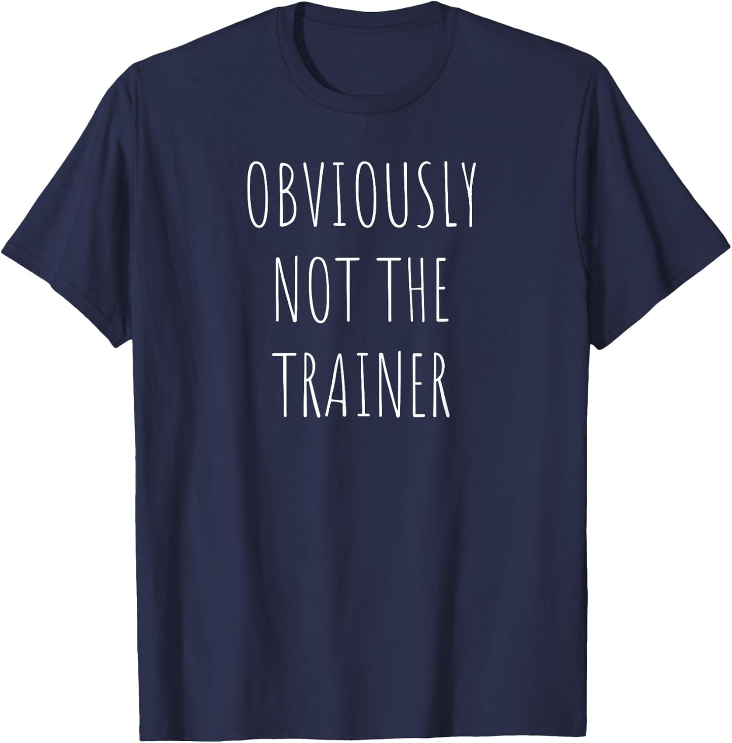 Funny Workout Obviously Not The Trainer T-Shirt - T-Shirt | Navy