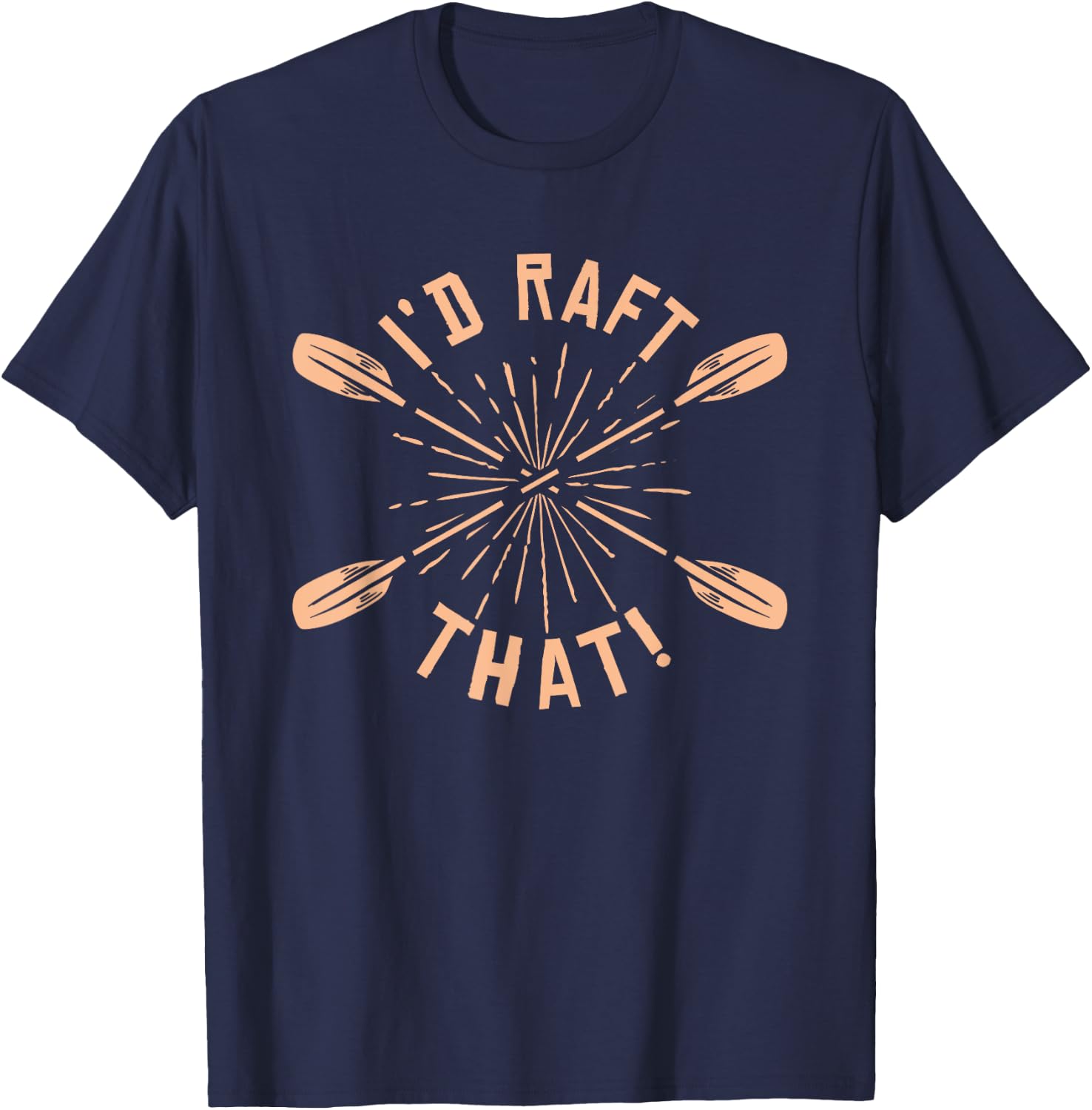 Funny I'd Raft That River Paddle White Water Rafting T-Shirt - T-Shirt | Navy