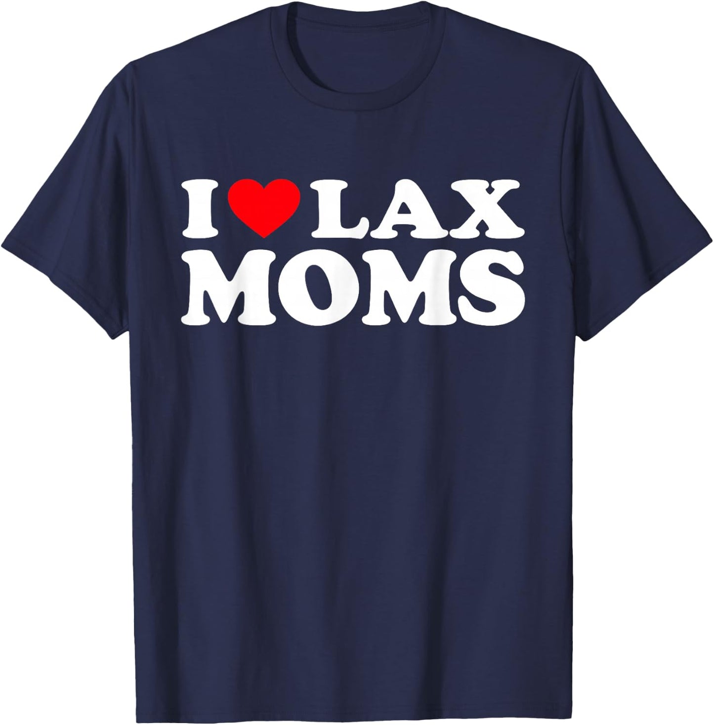 I Love Lax Moms Shirt I Heart Lax Moms T-Shirt - T-Shirt | Navy