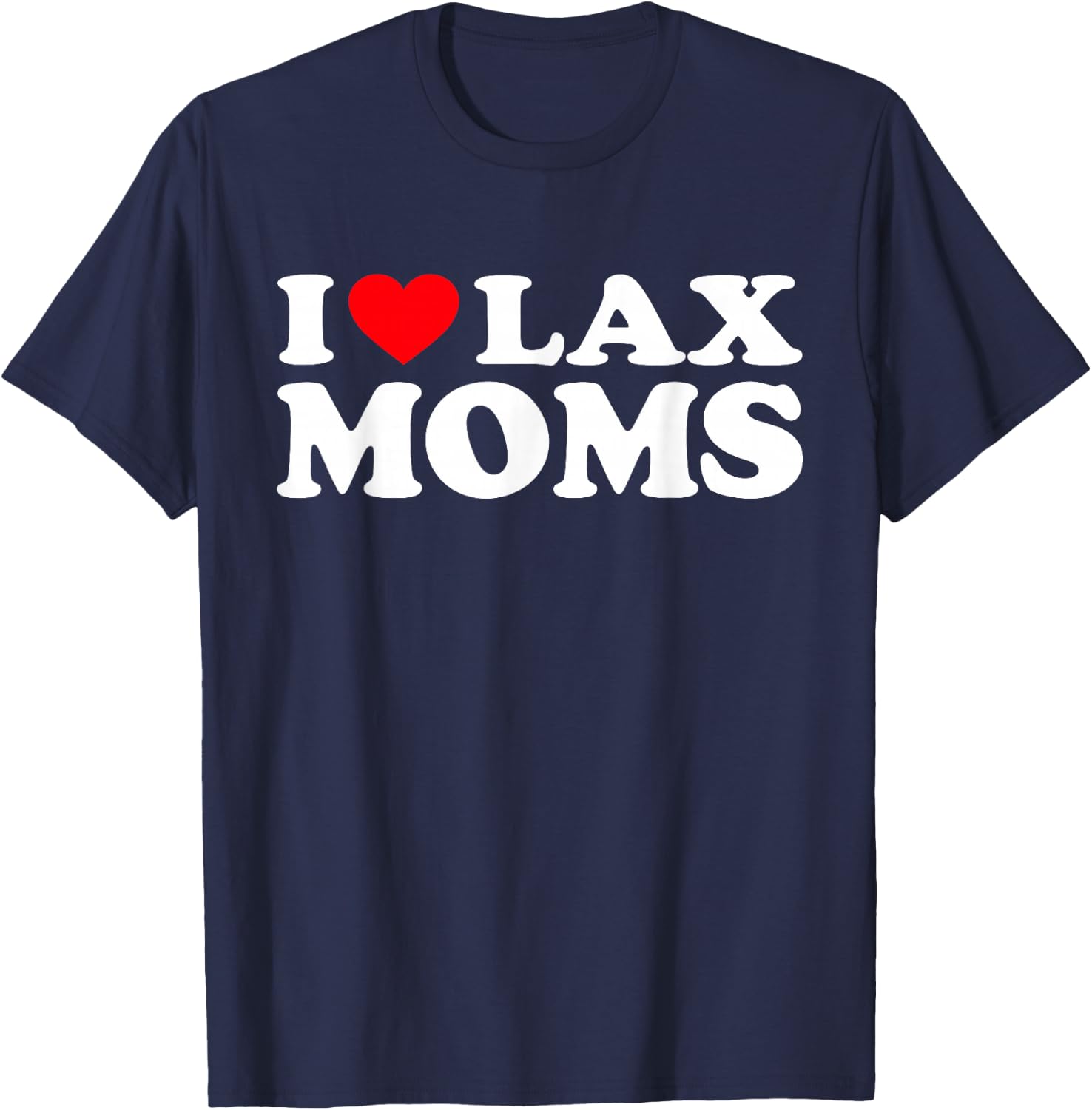 I Love Lax Moms Shirt I Heart Lax Moms T-Shirt - T-Shirt | Navy