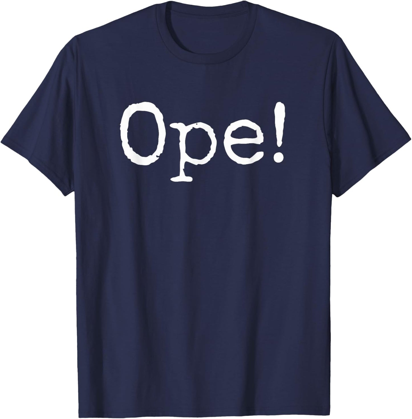 Ope! Funny Midwestern saying Midwest sorry phrase joke T-Shirt - T-Shirt | Navy