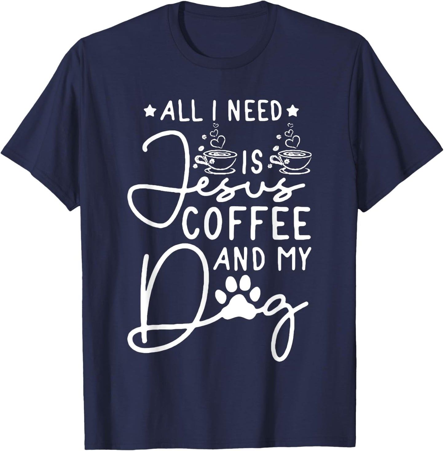 all i need is jesus coffee and my dog Men Women T-Shirt - T-Shirt | Navy