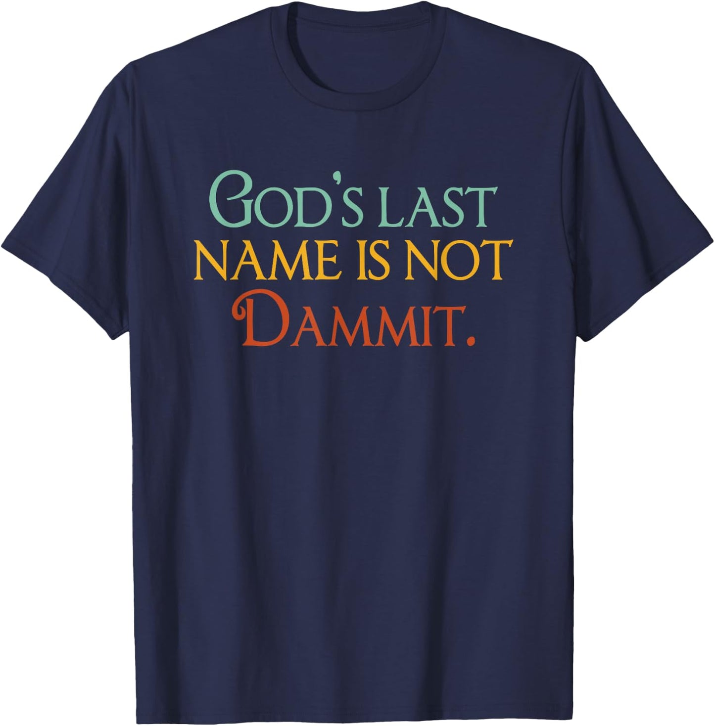 God's Last Name Is Not Dammit Religious Christian T-Shirt - T-Shirt | Navy