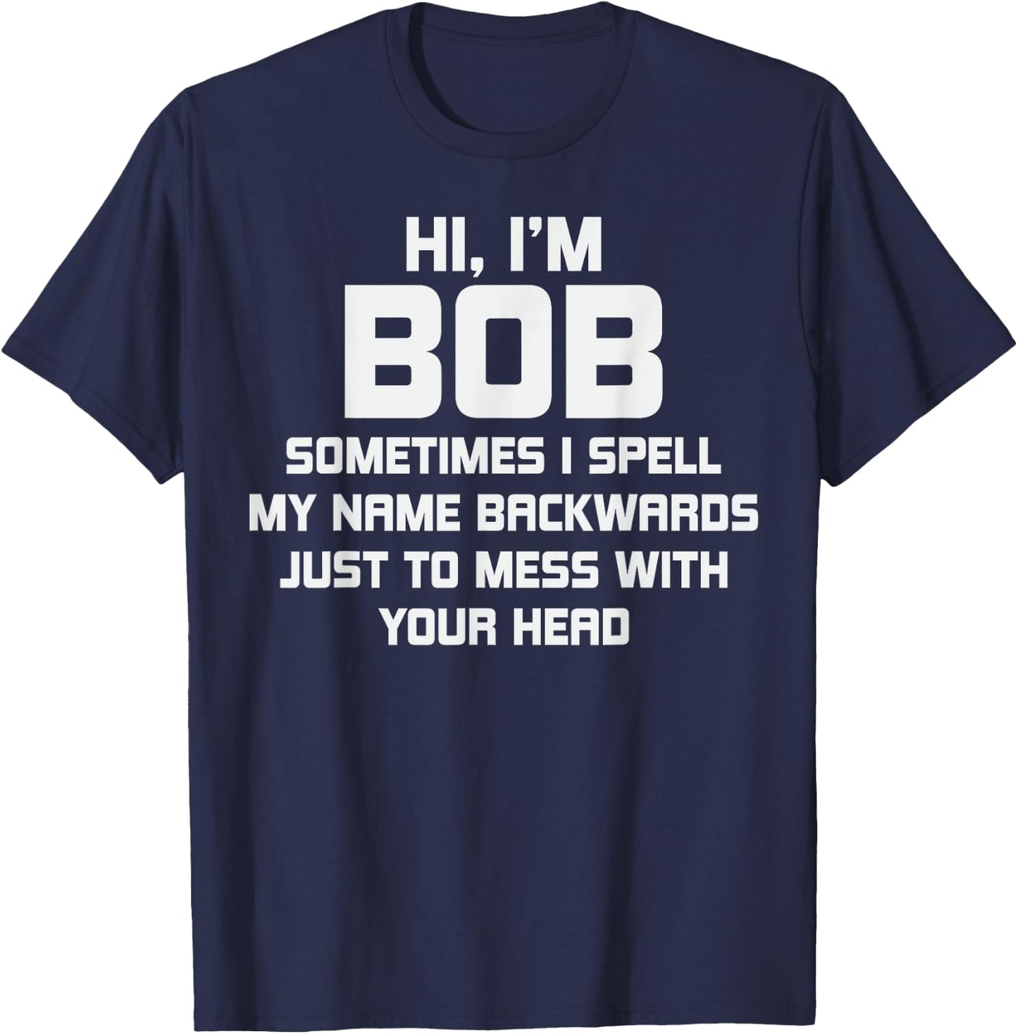 for Bob Personal Name First Name Funny Bob T-Shirt - T-Shirt | Navy