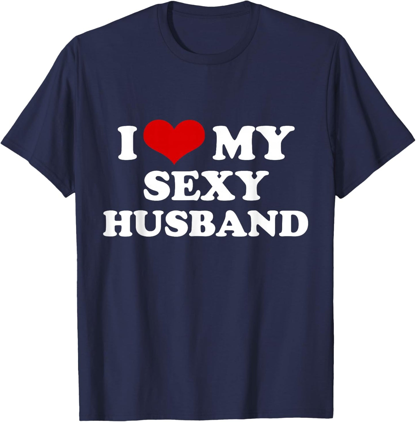 I Love My Sexy Husband Funny Valentines Day Red Heart Love T-Shirt - T-Shirt | Navy