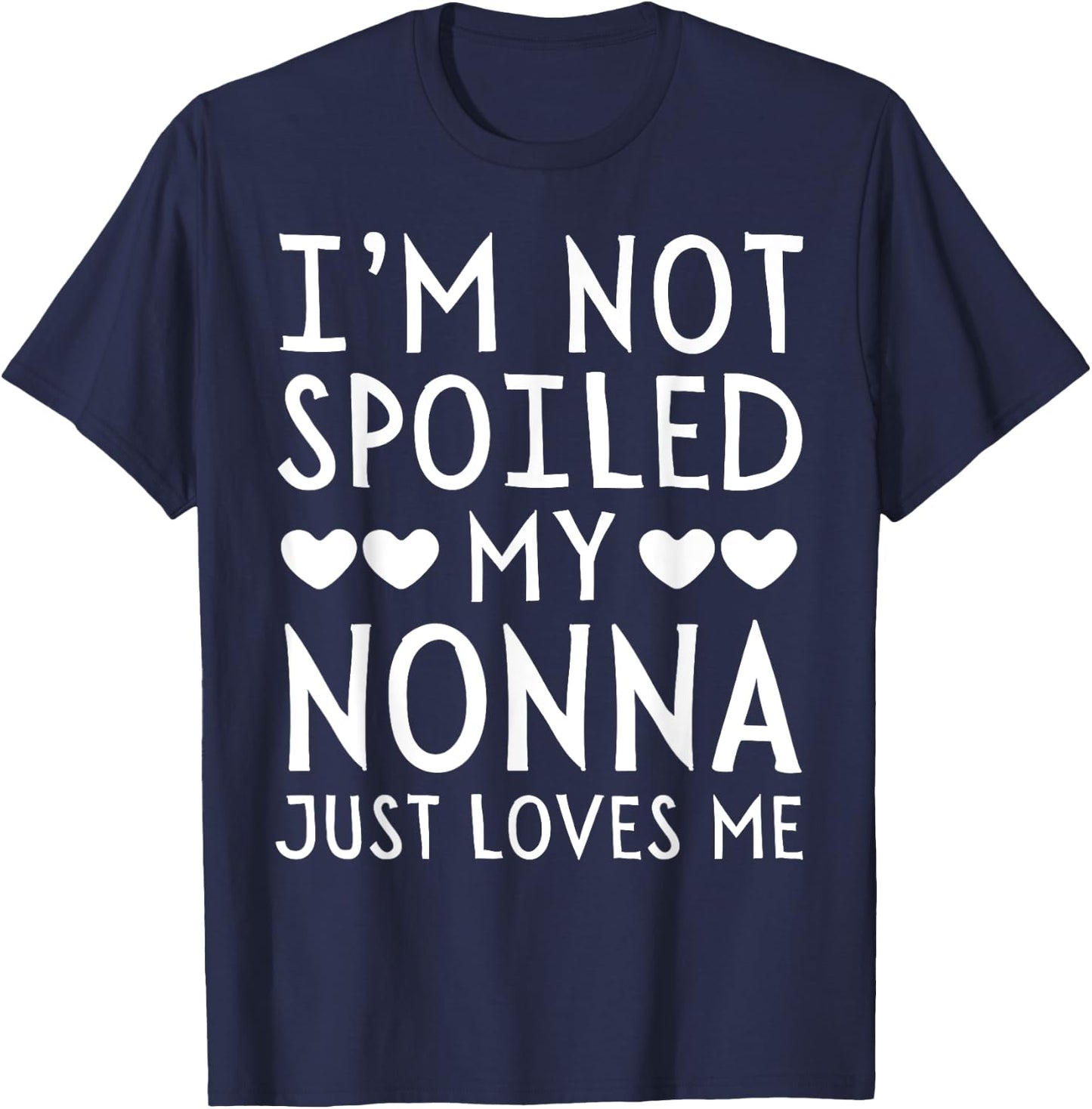 I'm Not Spoiled My Nonna Just Loves Me Funny Grandchild T-Shirt - T-Shirt | Navy