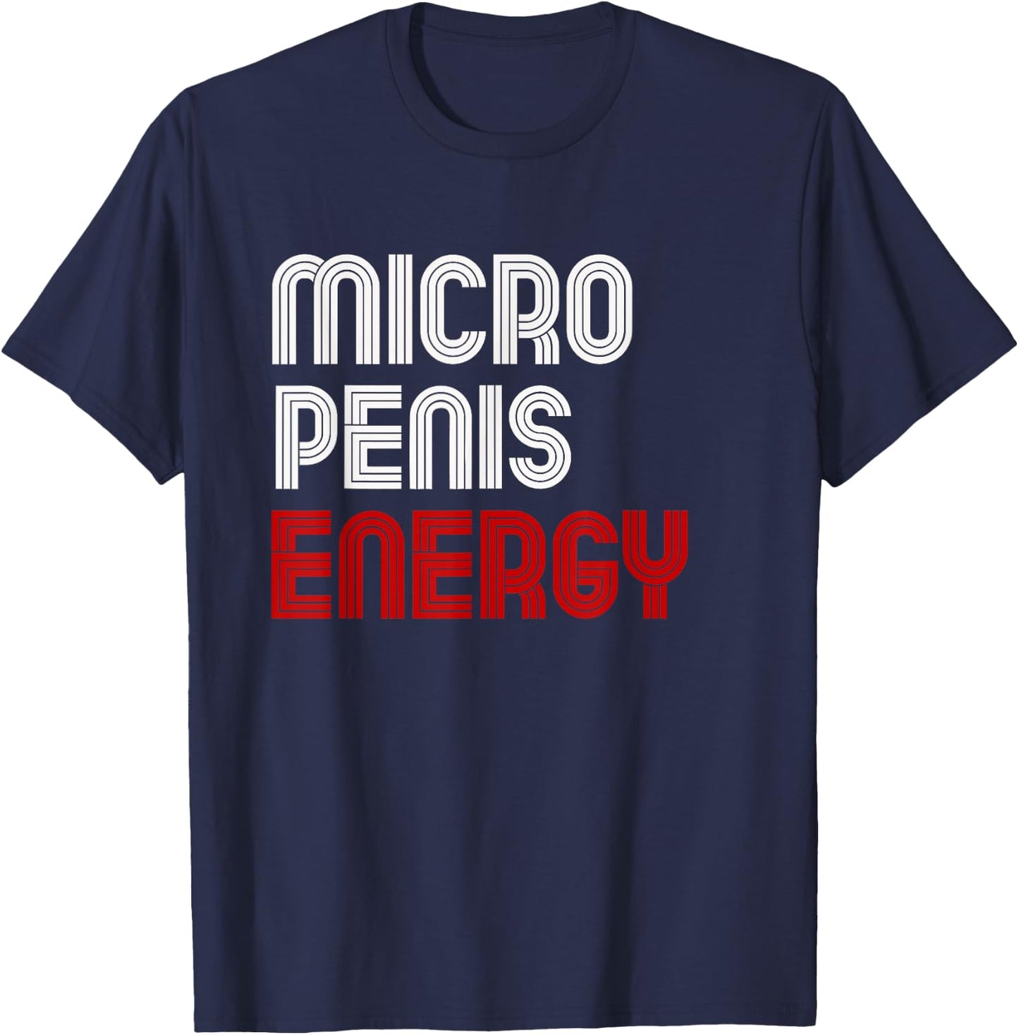Obnoxious Funny Penis Size Adult Joke Micro Penis Energy T-Shirt - T-Shirt | Navy