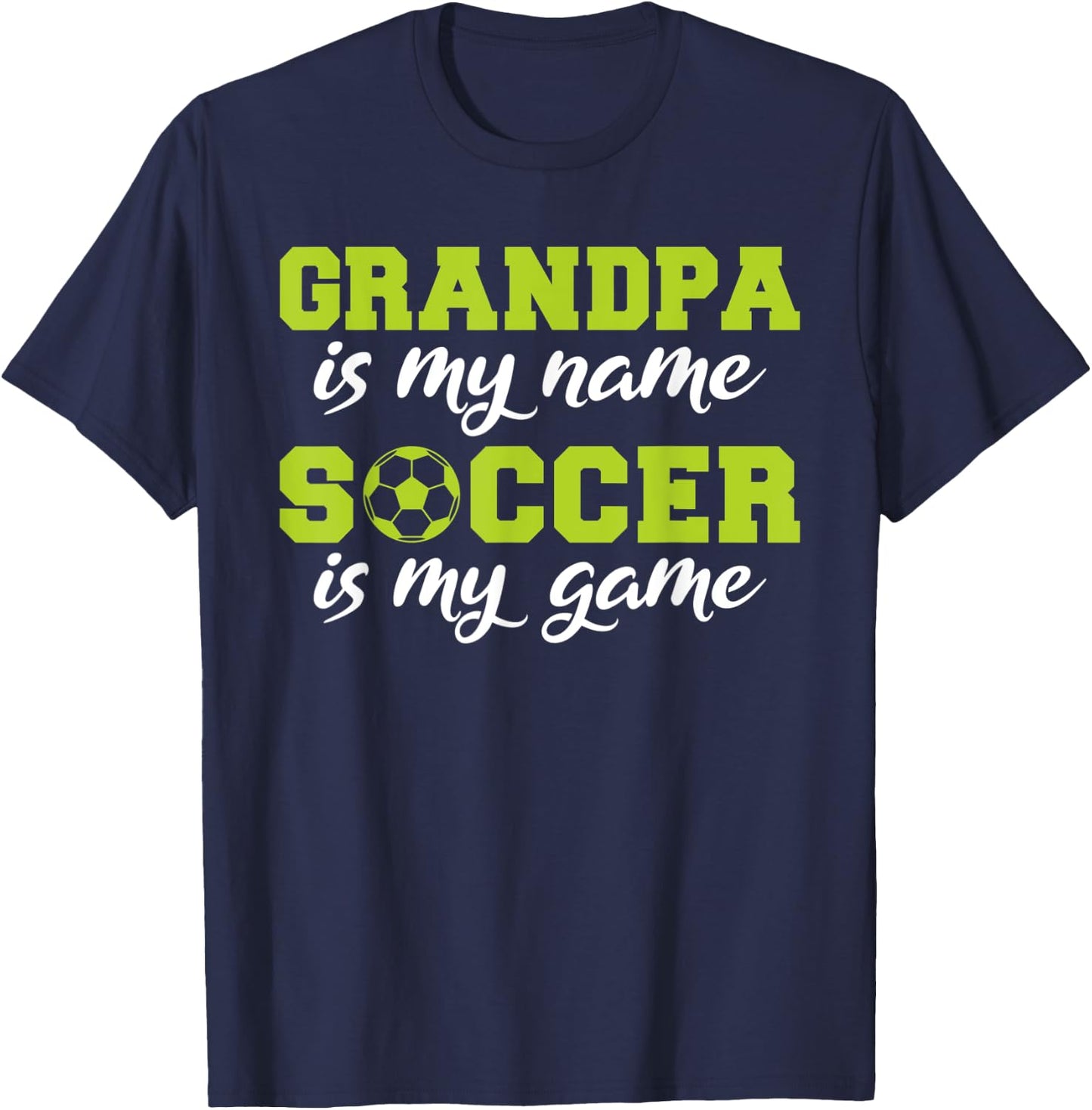 Grandpa is my Name Soccer is my Game Soccer Grandpa T-Shirt - T-Shirt | Navy
