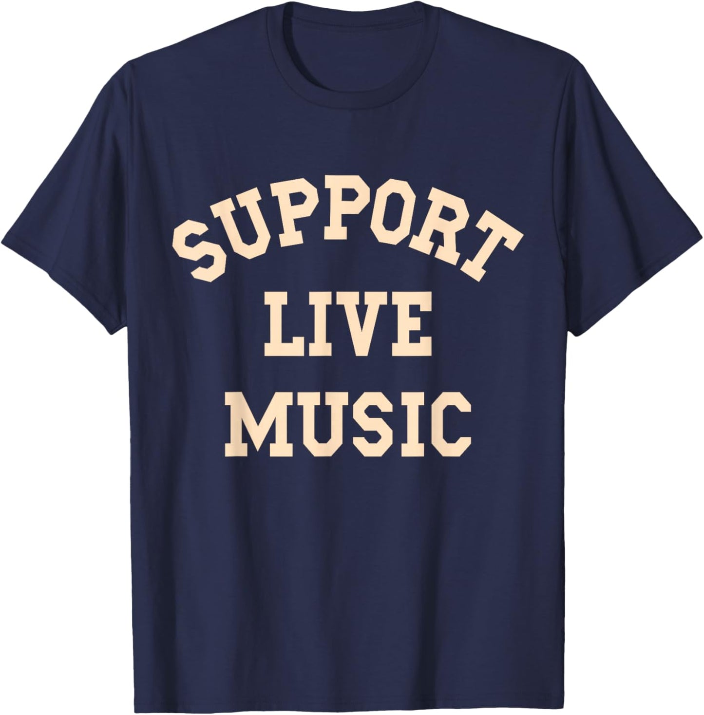 Support Live Music, Musicians Concertgoers Music Lovers T-Shirt - T-Shirt | Navy