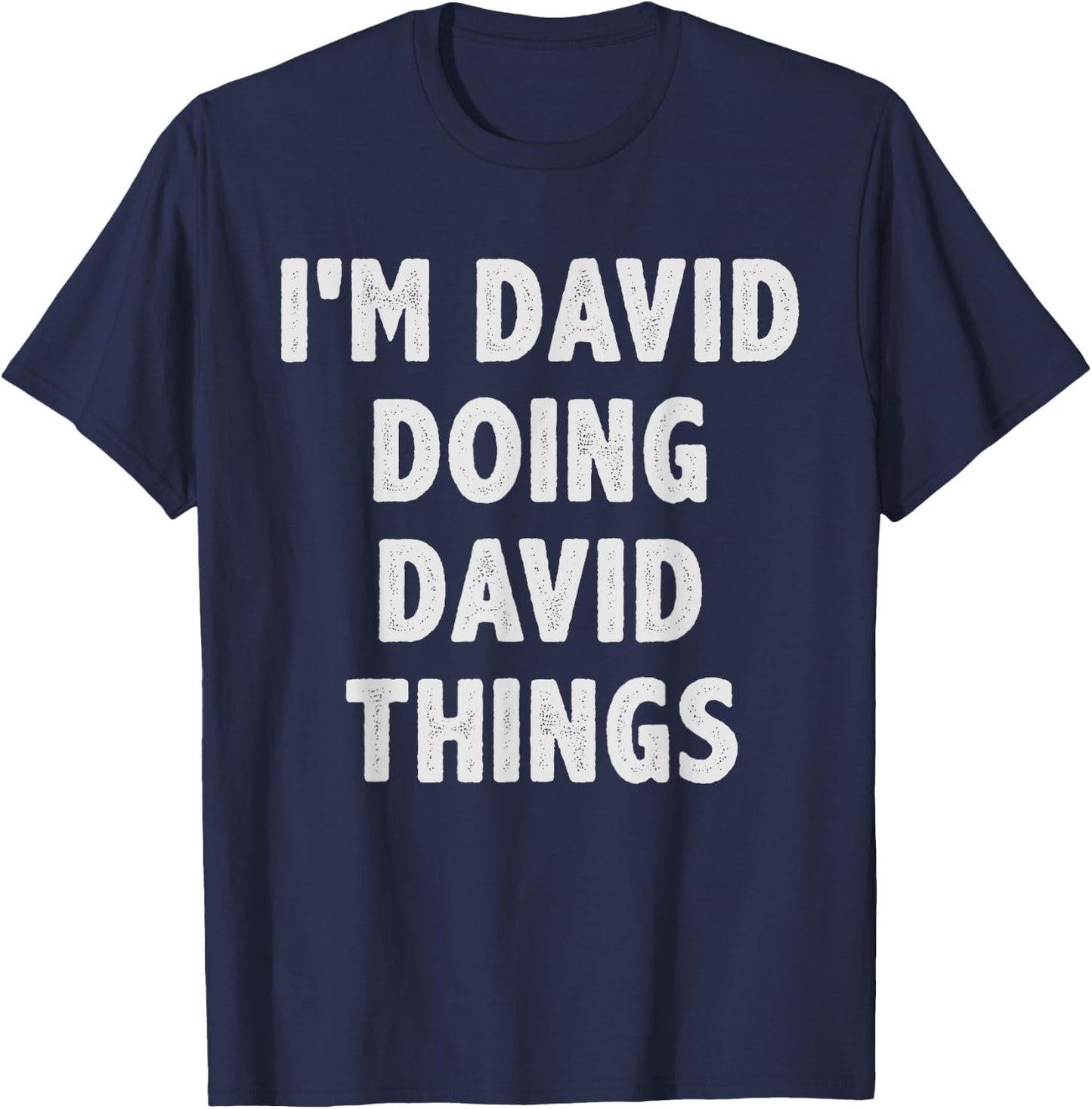 I'm David Doing David Things - Funny Gift David Name T-Shirt - T-Shirt | Navy