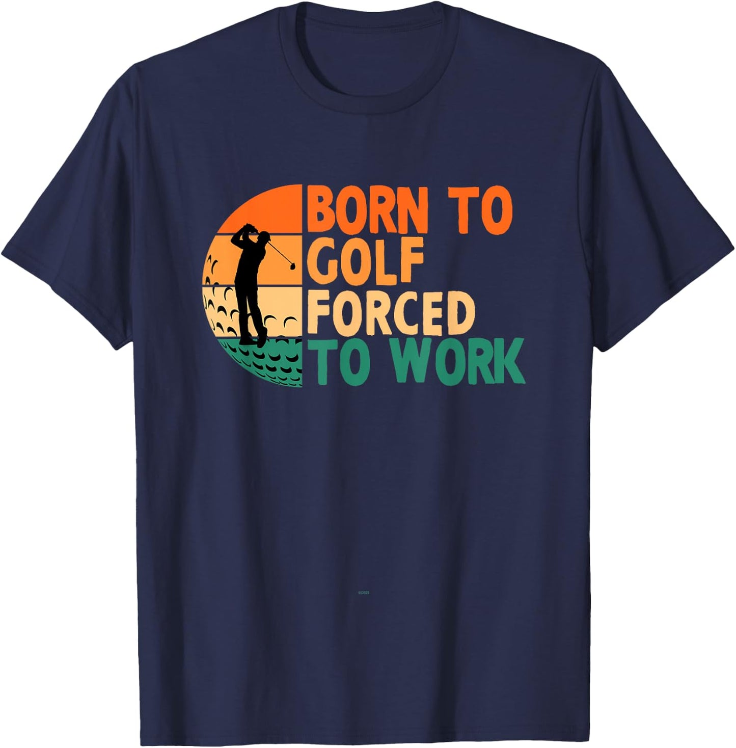 Born To Golf Forced To Work Golfing Golfer Funny Player T-Shirt - T-Shirt | Navy