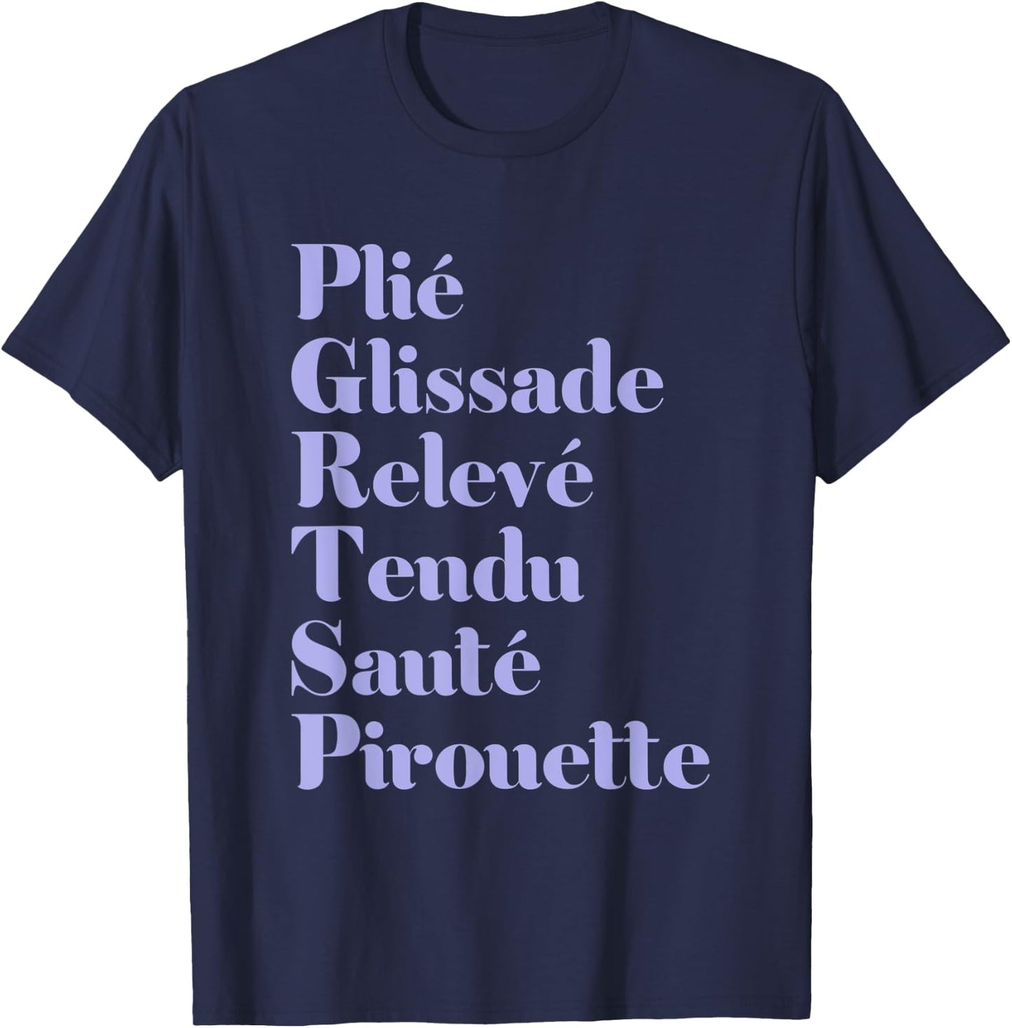 Ballet Plie Gliassade Releve Tendu Saute Pirouette Dancer T-Shirt - T-Shirt | Navy