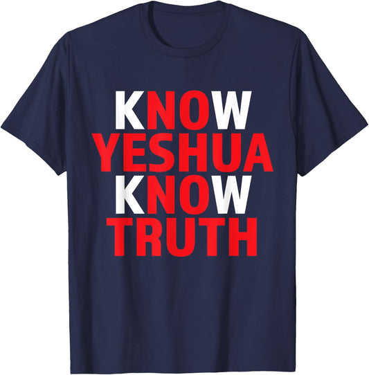 Know Yeshua Know Truth Christian Religious Jesus God Godly T-Shirt - T-Shirt | Navy