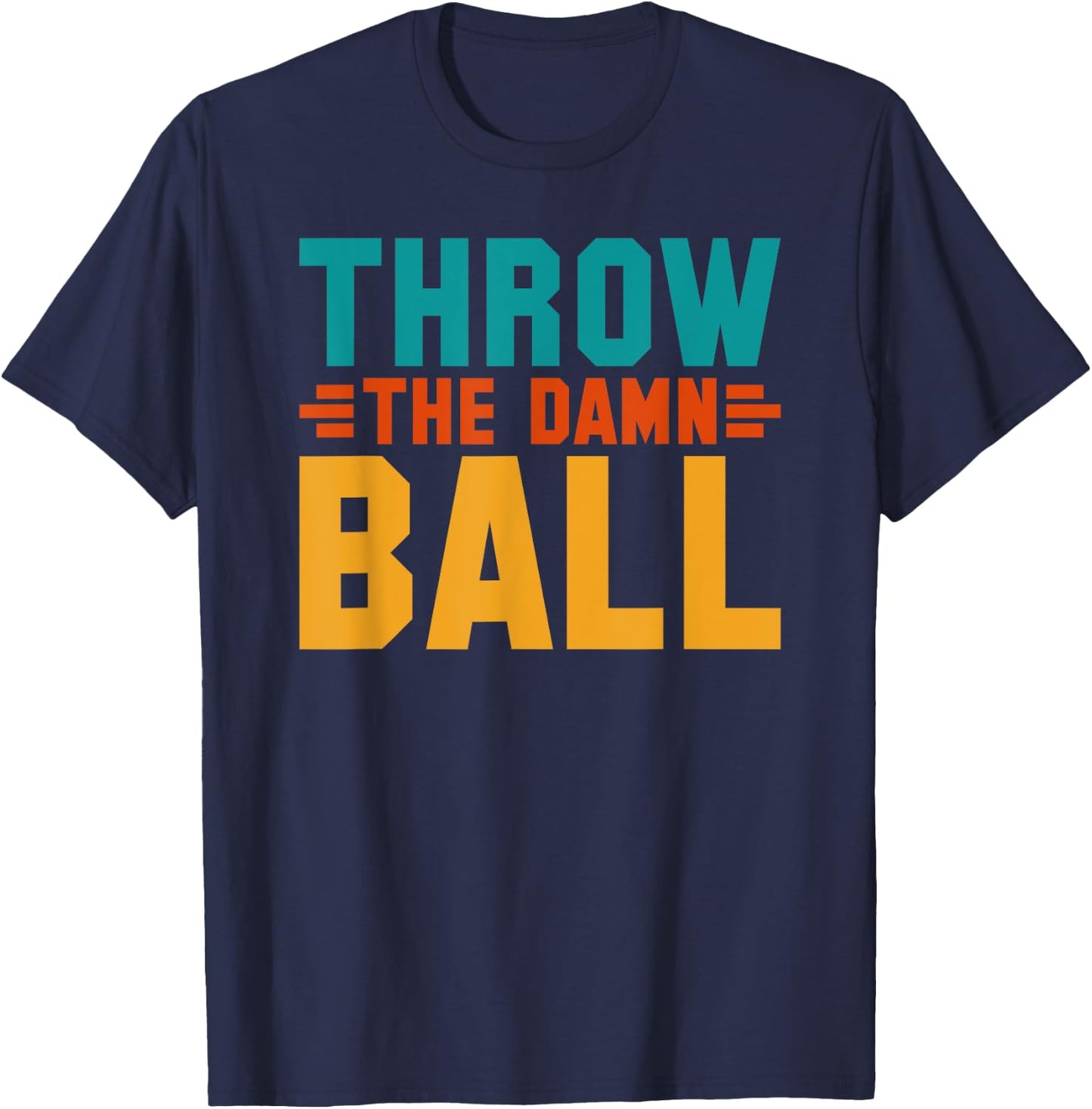 Football Throw The Damn Ball Sarcastic T-Shirt - T-Shirt | Navy