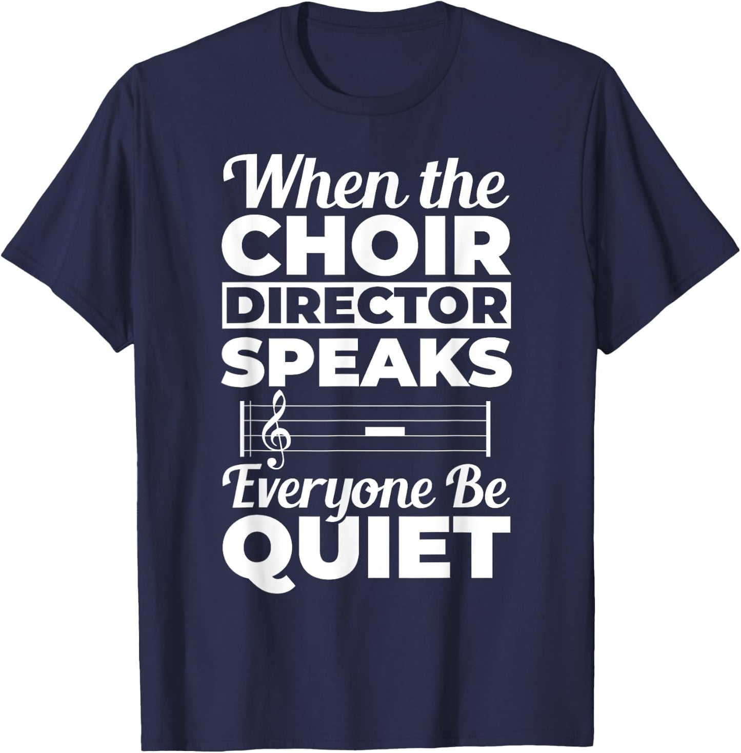 When Choir Director Speaks Choir Teacher Chorus Music Choir Men Women T-Shirt - T-Shirt | Navy