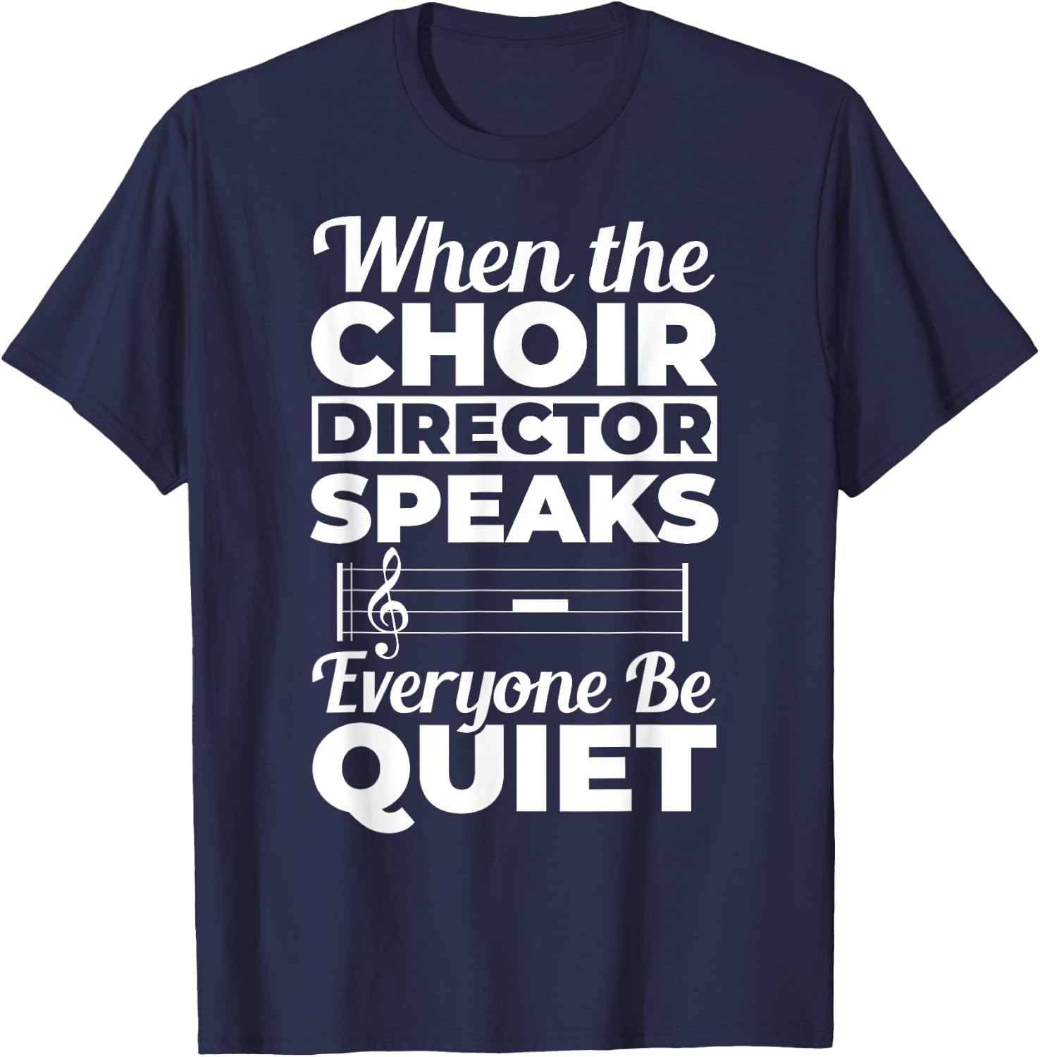 When Choir Director Speaks Choir Teacher Chorus Music Choir Men Women T-Shirt - T-Shirt | Navy
