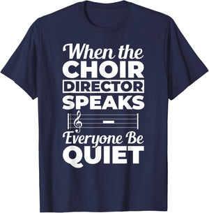 When Choir Director Speaks Choir Teacher Chorus Music Choir Men Women T-Shirt - T-Shirt | Navy
