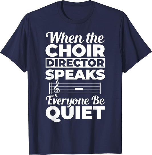When Choir Director Speaks Choir Teacher Chorus Music Choir Men Women T-Shirt - T-Shirt | Navy