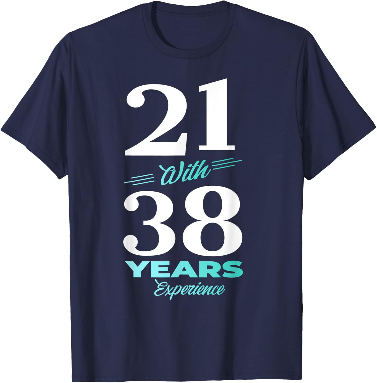 21 With 38 Years Experience 59th Birthday Men Women T-Shirt - T-Shirt | Navy