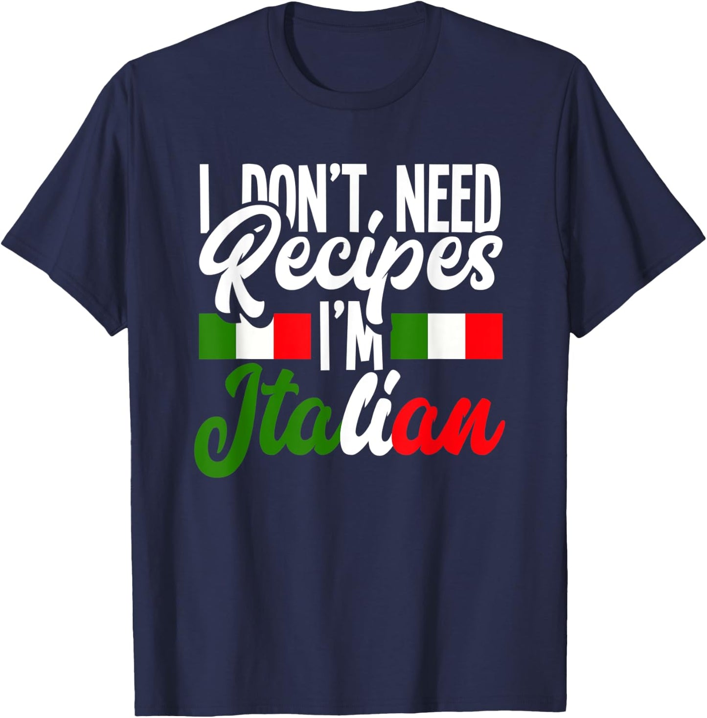 I Don't Need Recipes I'm Italian Italy Chef Cook T-Shirt - T-Shirt | Navy