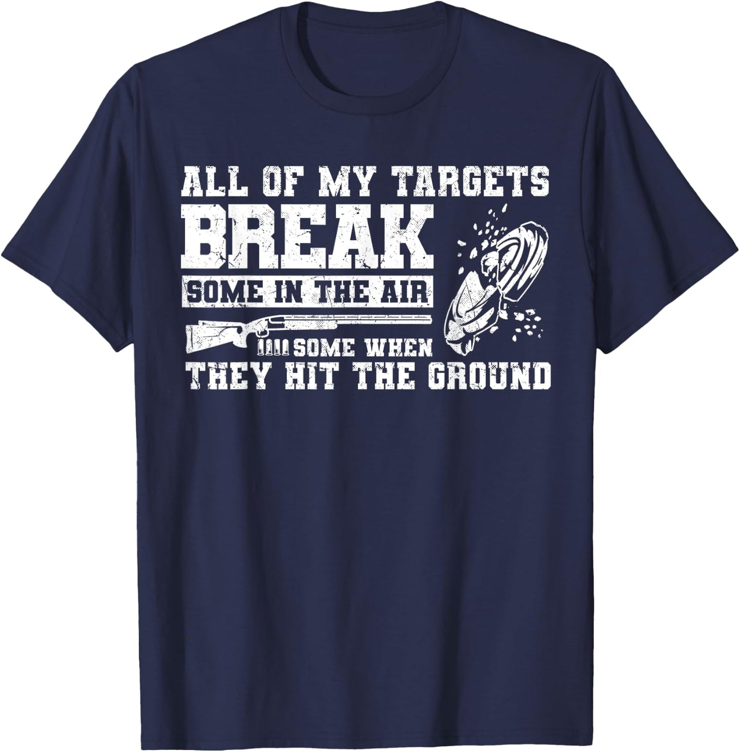 All Of My Targets Break - Clay Pigeon Skeet Trap Shooting T-Shirt - T-Shirt | Navy