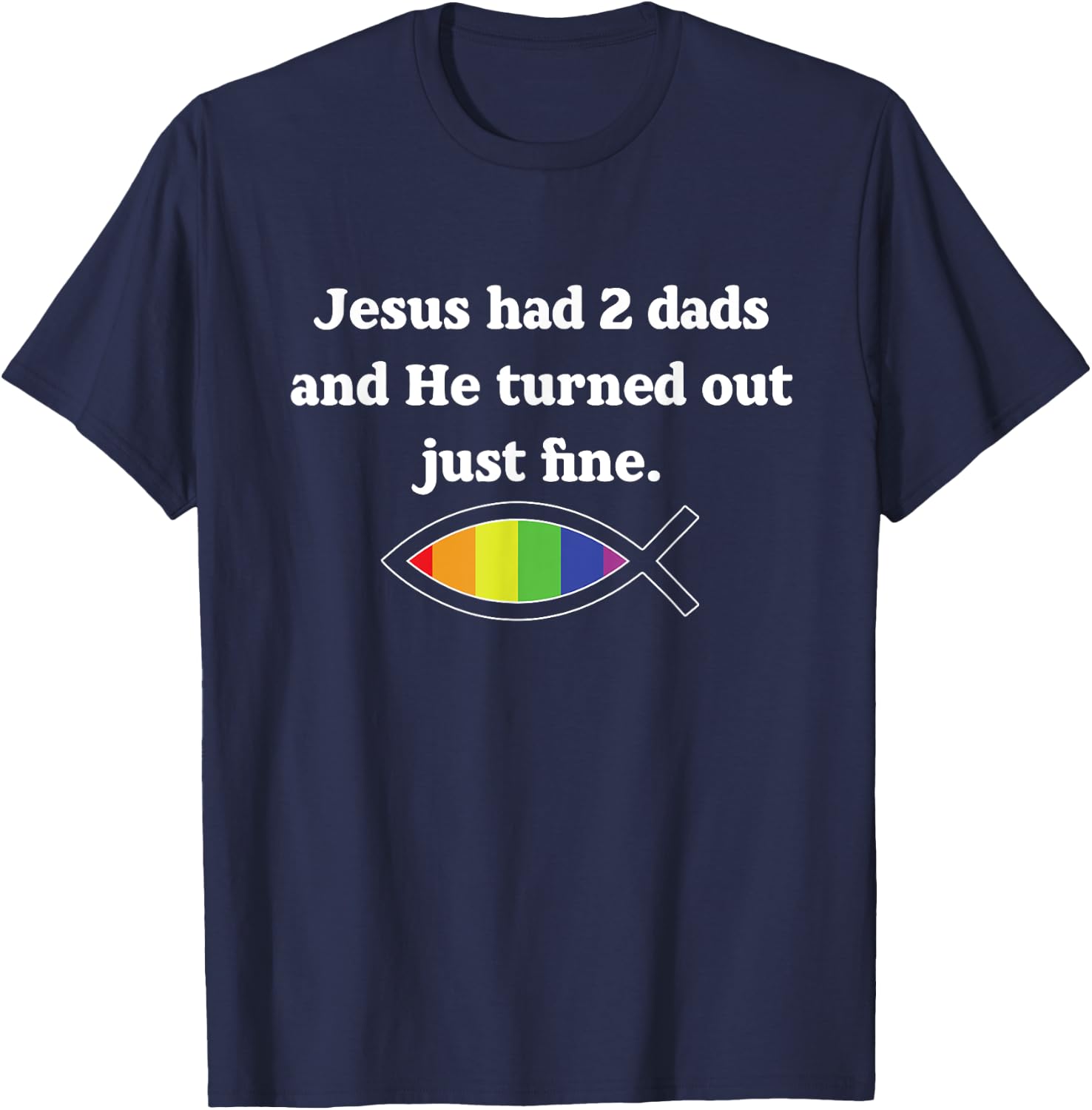 Jesus Had 2 Dads And He Turned Out Just Fine T-Shirt - T-Shirt | Navy