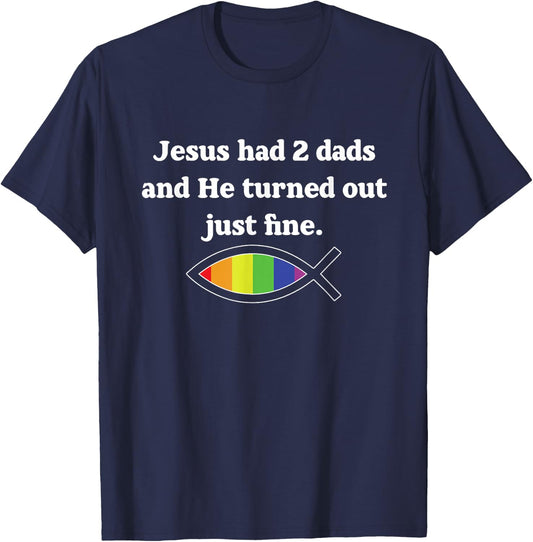 Jesus Had 2 Dads And He Turned Out Just Fine T-Shirt - T-Shirt | Navy