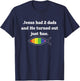 Jesus Had 2 Dads And He Turned Out Just Fine T-Shirt - T-Shirt | Navy