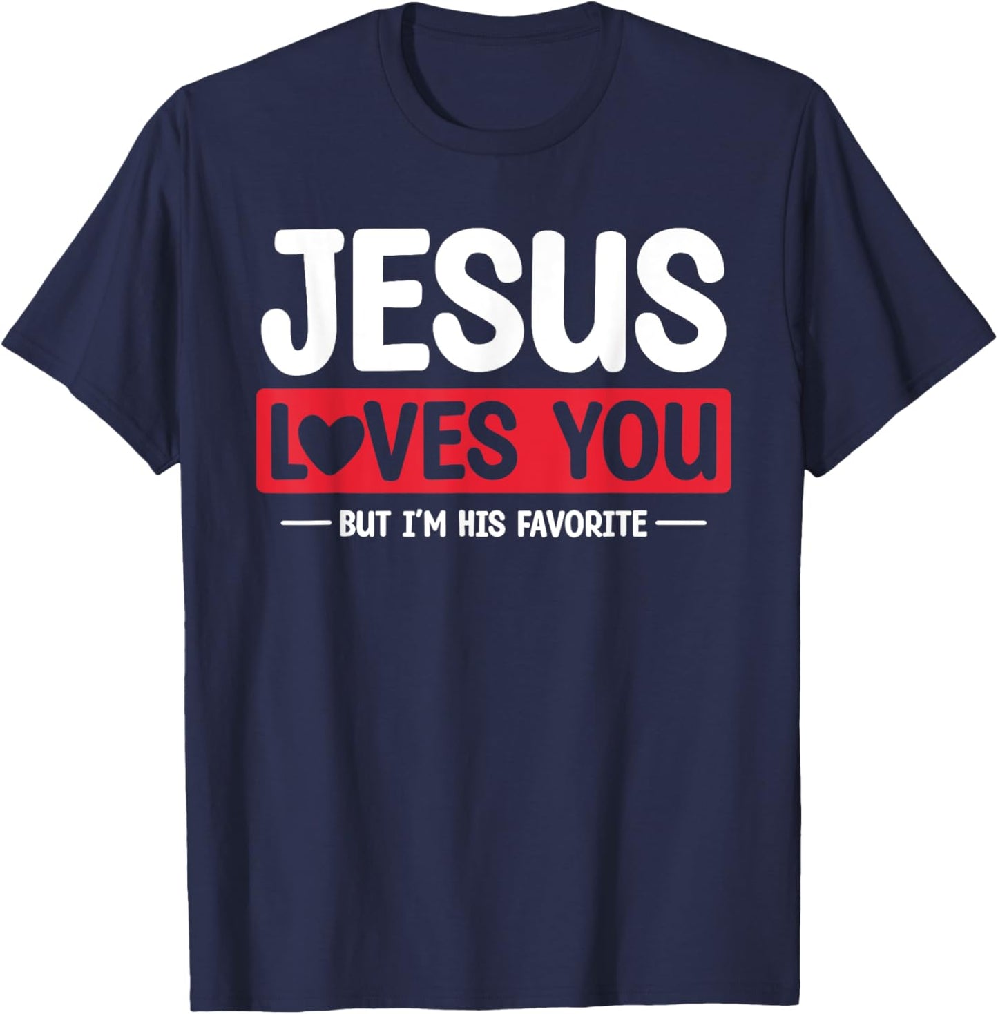 Jesus Loves You But I'm His Favorite Christian Faith T-Shirt - T-Shirt | Navy