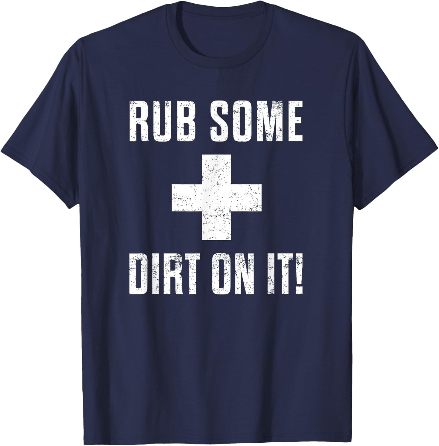 Funny Sports Meme Rub Some Dirt On It for Coach or Dad T-Shirt - T-Shirt | Navy