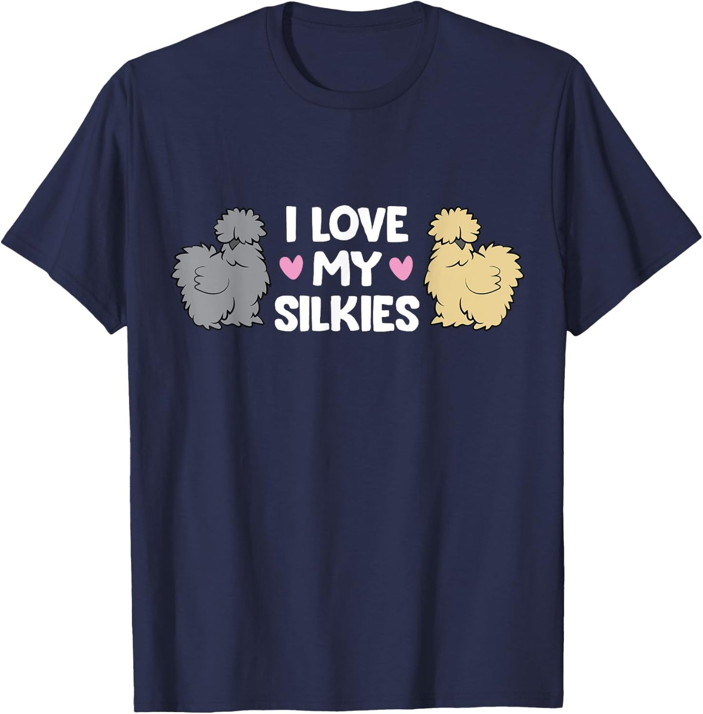Silkie Chicken Farming Silkie Chickens I Love My Silkies T-Shirt - T-Shirt | Navy