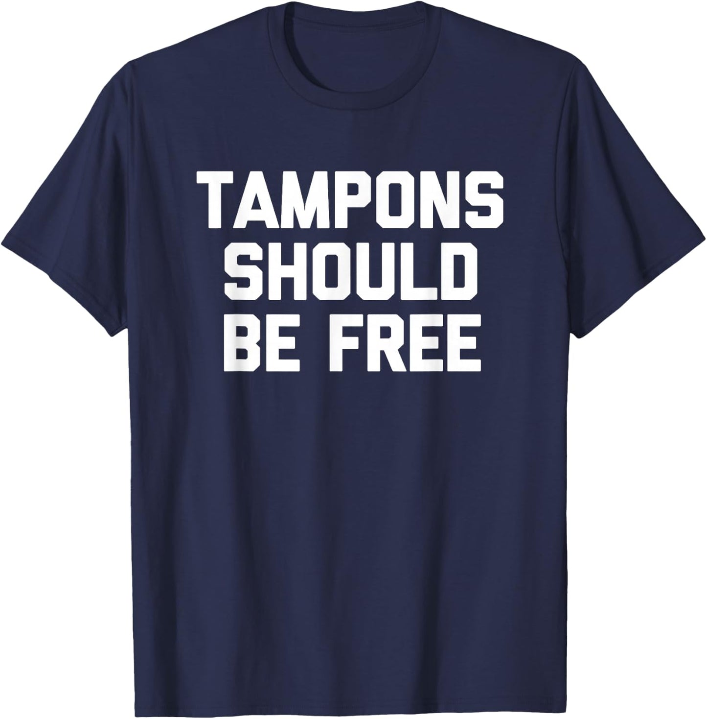 Tampons Should Be Free - Funny Saying Sarcastic Cool Cute T-Shirt - T-Shirt | Navy
