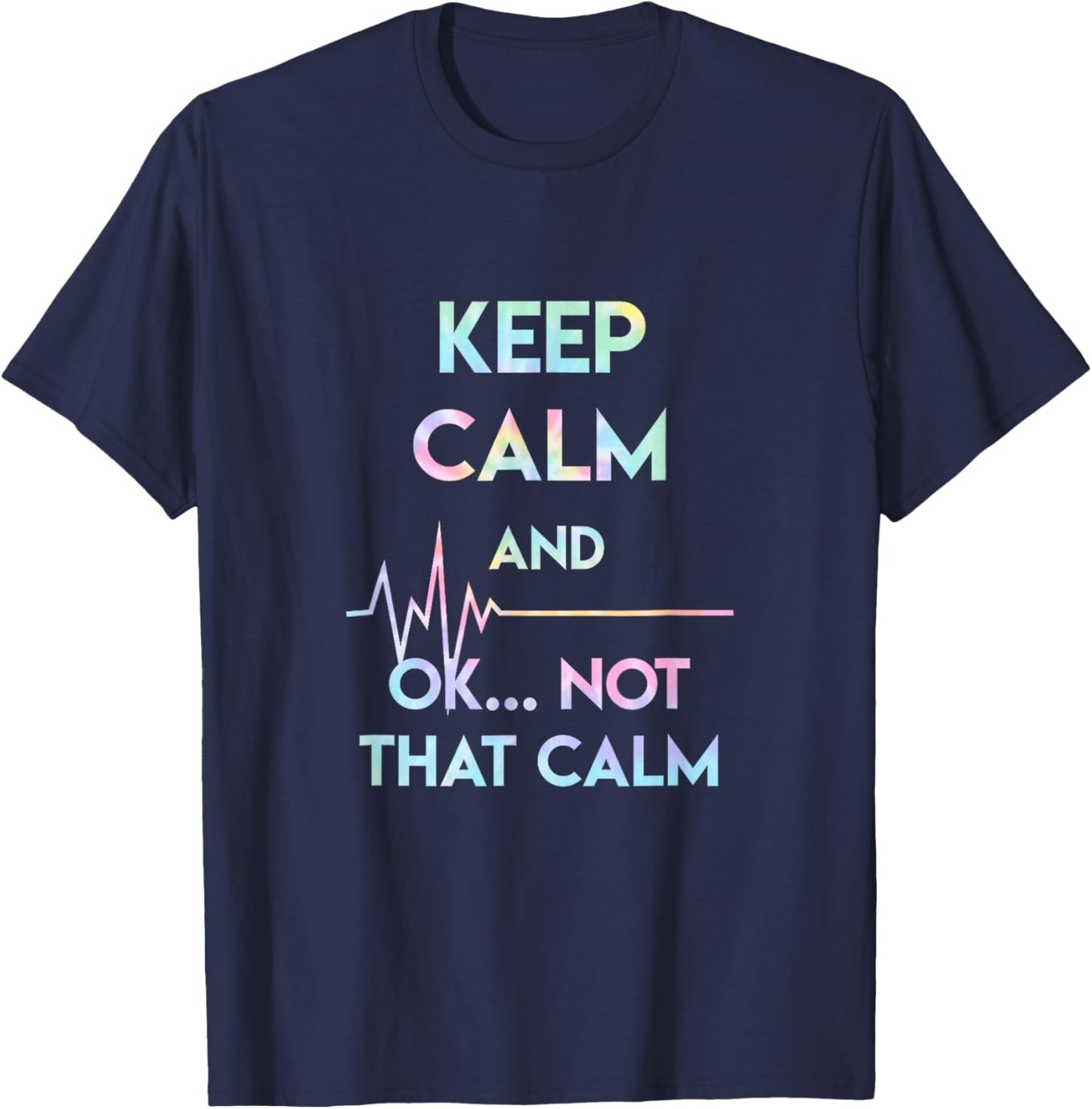 Keep Calm And Ok Not That Calm Funny Nurse Gift Tie Dye T-Shirt - T-Shirt | Navy