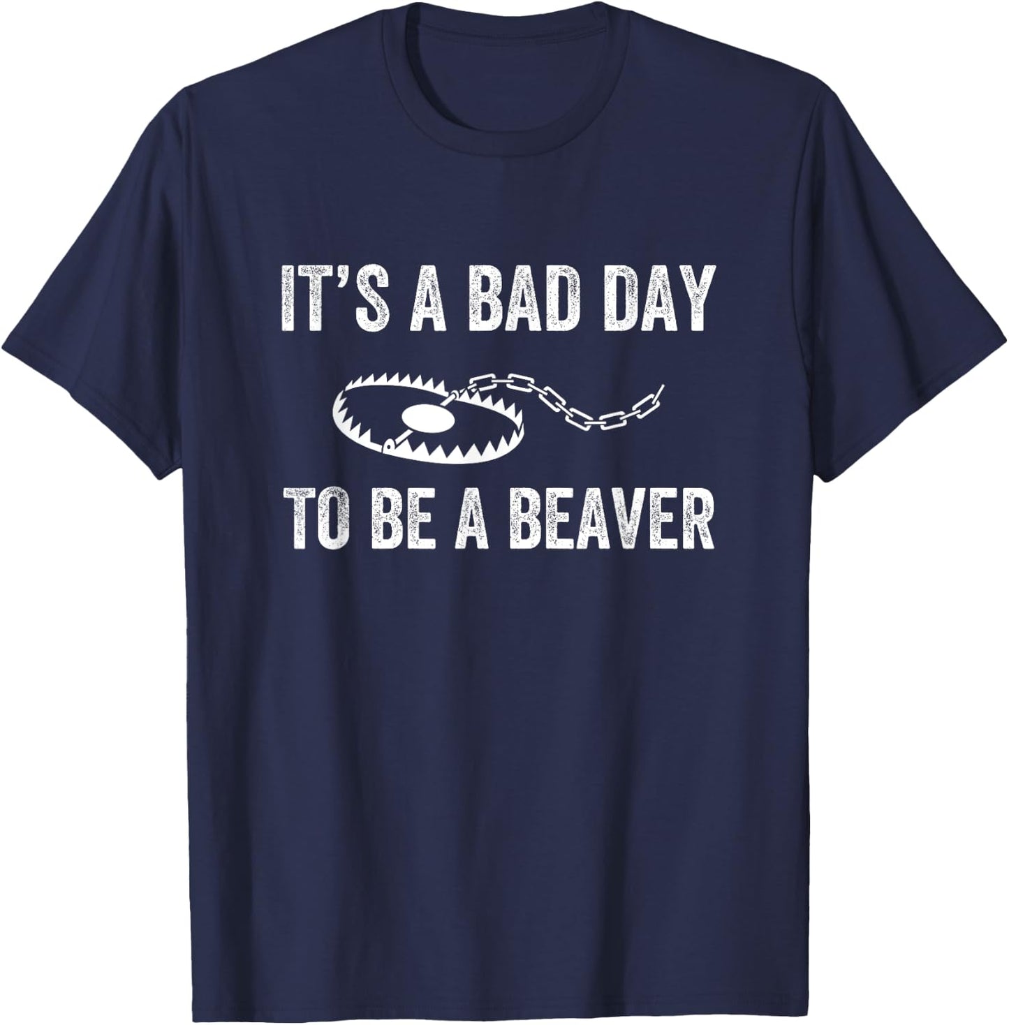 Bad Day to Be a Beaver Trap Hunting Funny Trapper T-Shirt - T-Shirt | Navy