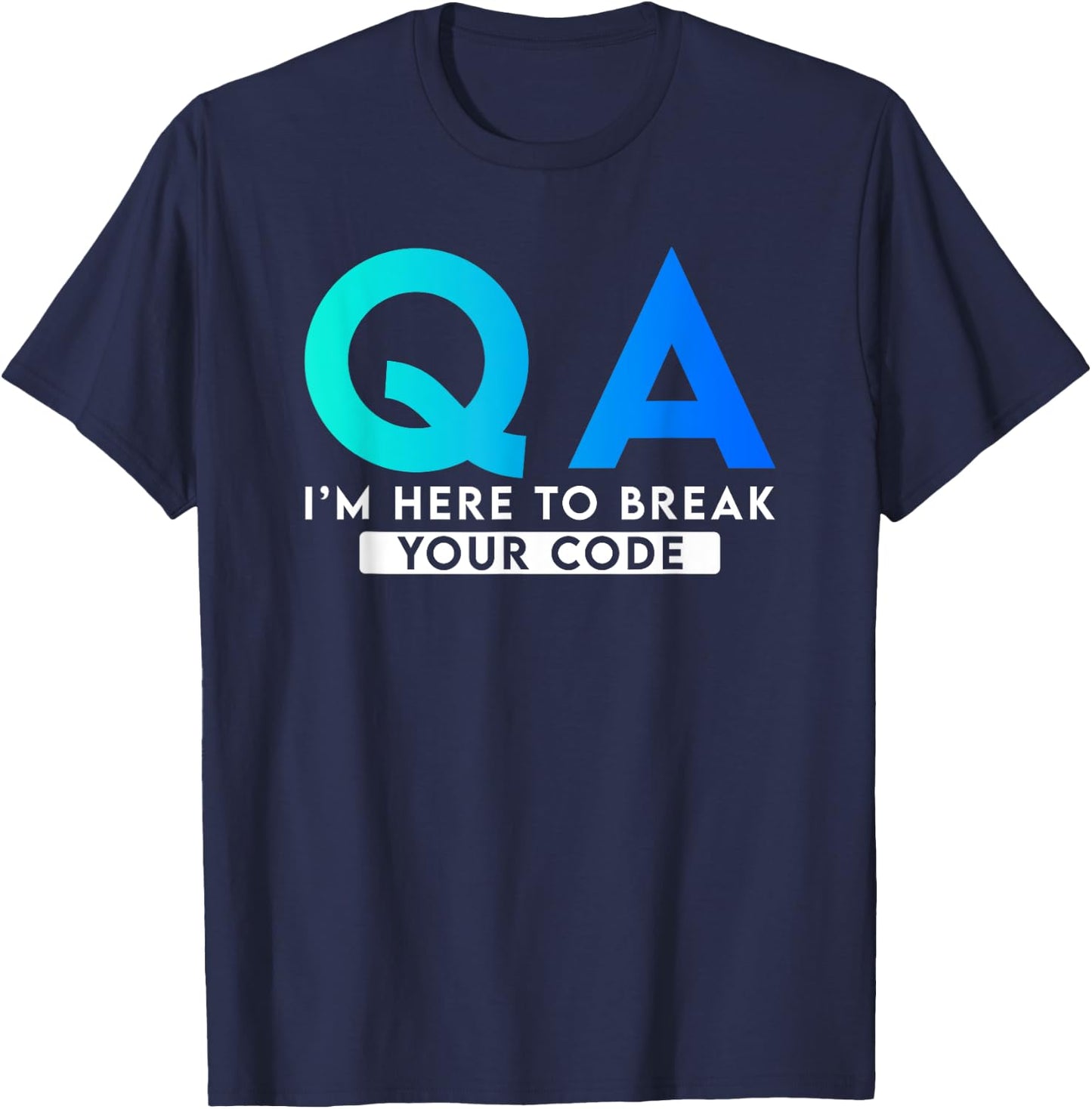 QA I'm here to break your code T-Shirt - T-Shirt | Navy
