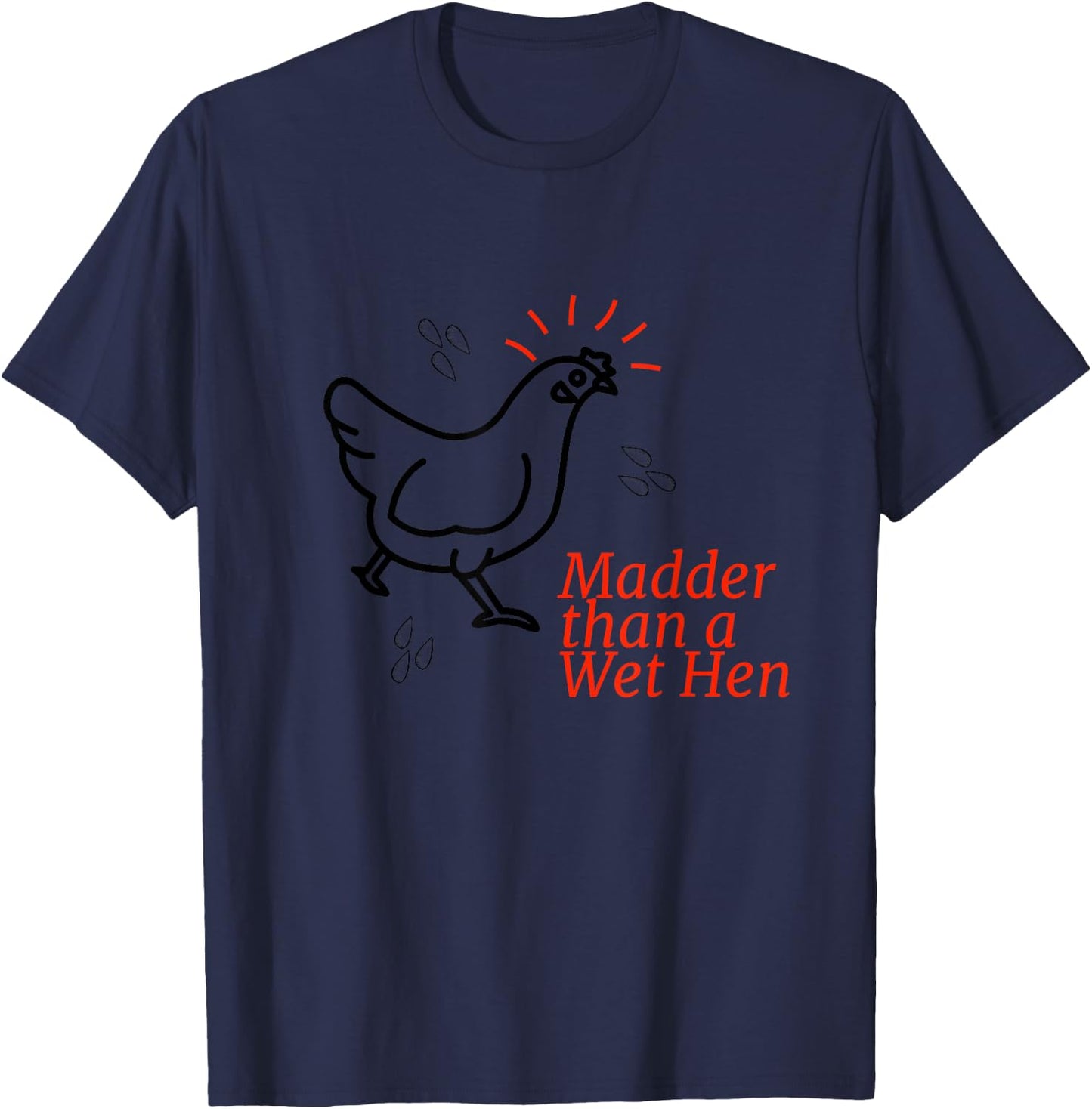 Madder than a Wet Hen T-Shirt - T-Shirt | Navy