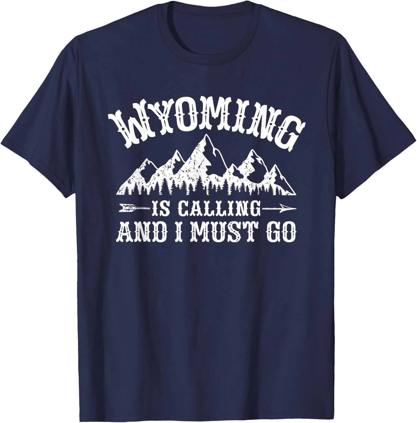 Wyoming Is Calling And I Must Go Wyoming Mountain Vacation T-Shirt - T-Shirt | Navy